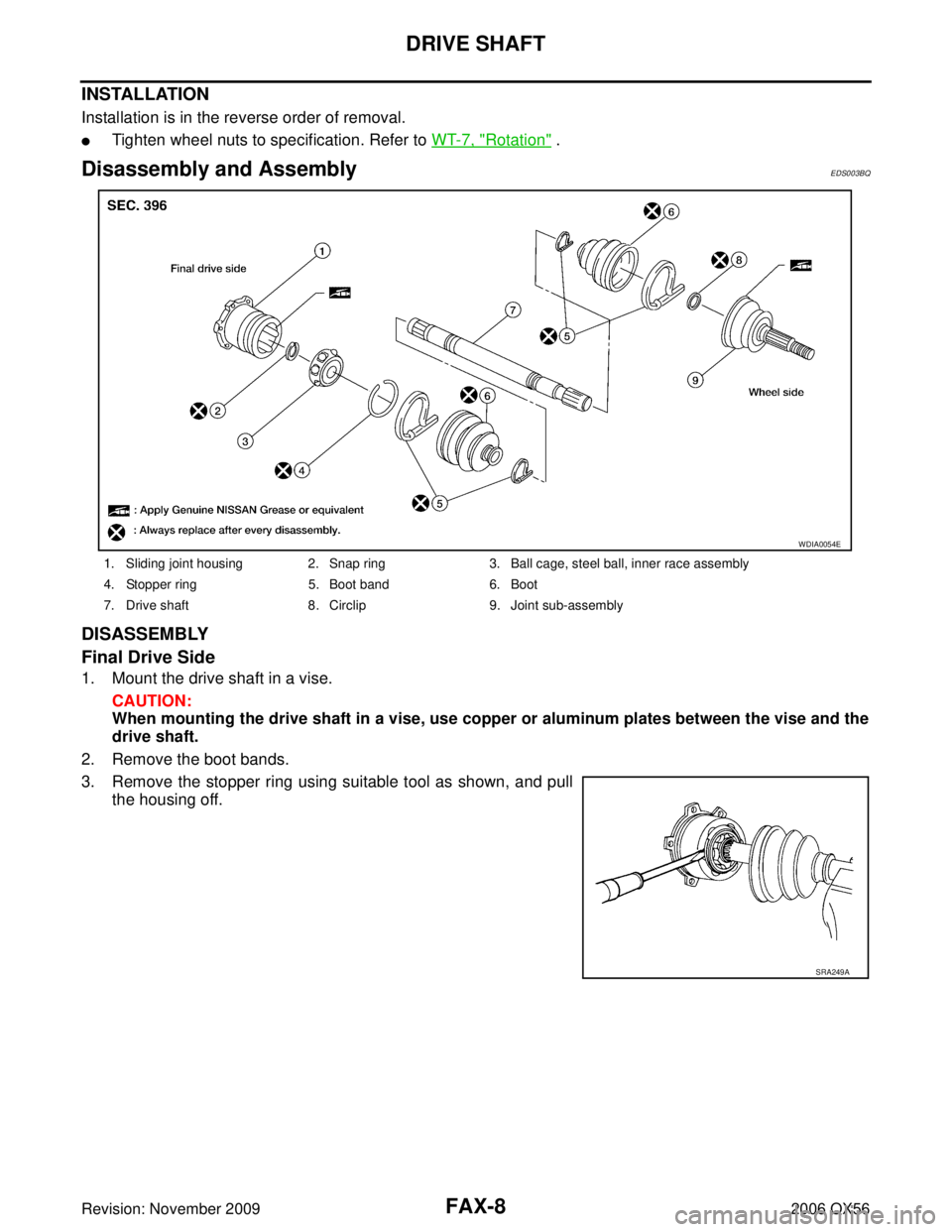 INFINITI QX56 2006  Factory Owners Manual FAX-8
DRIVE SHAFT
Revision: November 20092006 QX56
INSTALLATION
Installation is in the reverse order of removal.
Tighten wheel nuts to specification. Refer to WT-7, "Rotation" .
Disassembly and Assem