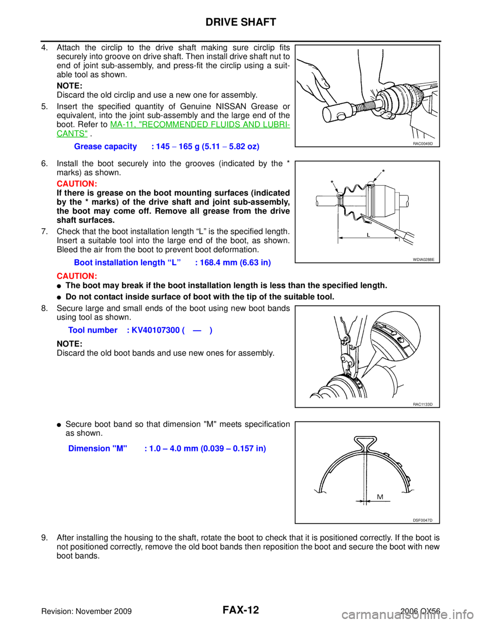 INFINITI QX56 2006  Factory Service Manual FAX-12
DRIVE SHAFT
Revision: November 20092006 QX56
4. Attach the circlip to the drive shaft making sure circlip fits
securely into groove on drive shaft. Then install drive shaft nut to
end of joint 