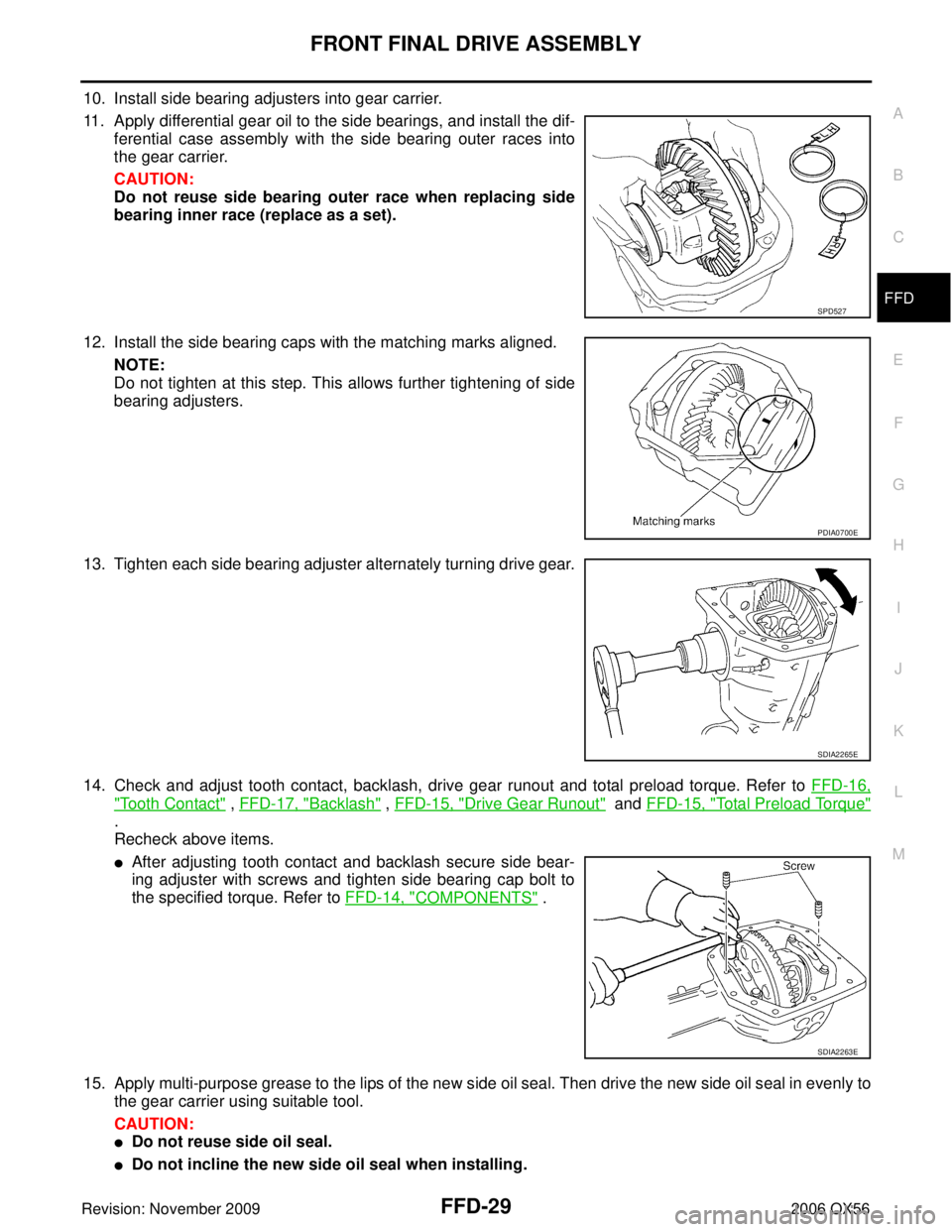 INFINITI QX56 2006  Factory Service Manual FRONT FINAL DRIVE ASSEMBLYFFD-29
CE F
G H
I
J
K L
M A
B
FFD
Revision: November 2009 2006 QX56
10. Install side bearing adjusters into gear carrier.
11. Apply differential gear oil to the side bearings