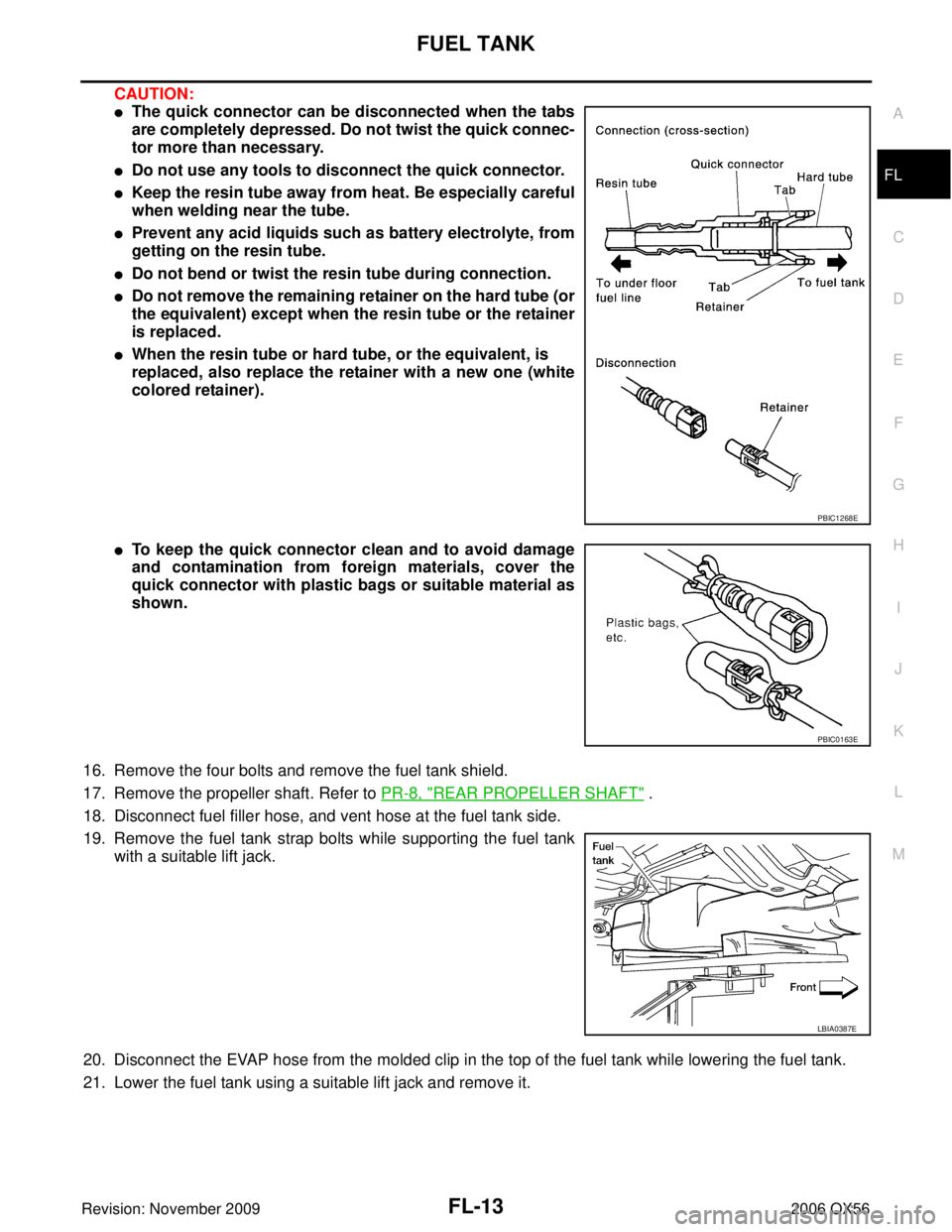 INFINITI QX56 2006  Factory Manual Online FUEL TANKFL-13
C
DE
F
G H
I
J
K L
M A
FL
Revision: November 2009 2006 QX56
CAUTION:
The quick connector can be disconnected when the tabs
are completely depressed. Do not twist the quick connec-
tor 