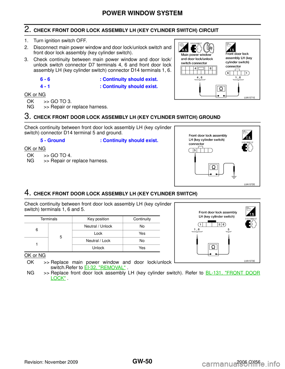 INFINITI QX56 2006 Factory Owners Manual GW-50
POWER WINDOW SYSTEM
Revision: November 20092006 QX56
2. CHECK FRONT DOOR LOCK ASSEMBLY LH (KEY CYLINDER SWITCH) CIRCUIT
1. Turn ignition switch OFF.
2. Disconnect main power window and door lock INFINITI QX56 2006 Factory Owners Manual GW-50
POWER WINDOW SYSTEM
Revision: November 20092006 QX56
2. CHECK FRONT DOOR LOCK ASSEMBLY LH (KEY CYLINDER SWITCH) CIRCUIT
1. Turn ignition switch OFF.
2. Disconnect main power window and door lock
