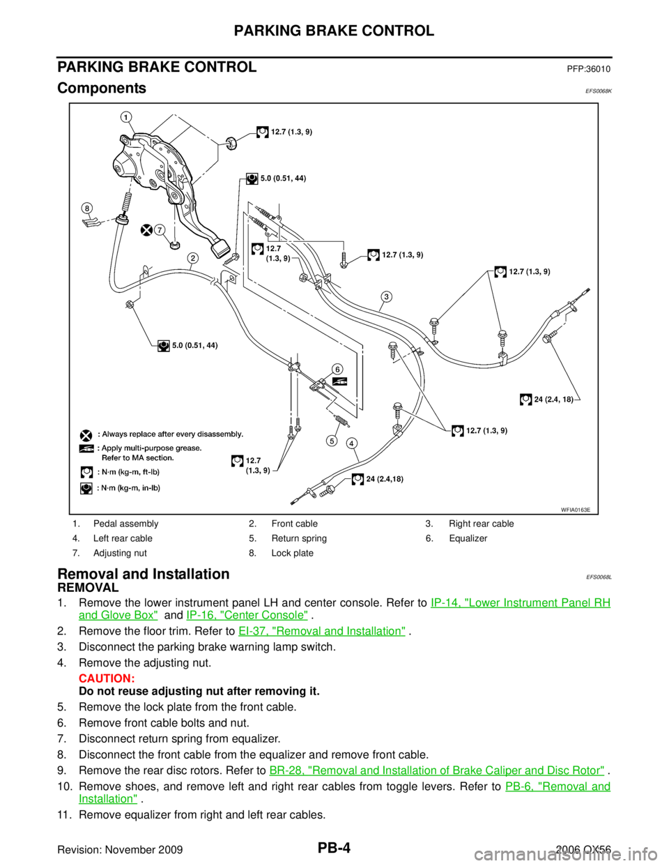 INFINITI QX56 2006  Factory User Guide PB-4
PARKING BRAKE CONTROL
Revision: November 20092006 QX56
PARKING BRAKE CONTROLPFP:36010
ComponentsEFS0068K
Removal and InstallationEFS0068L
REMOVAL
1. Remove the lower instrument panel LH and cente