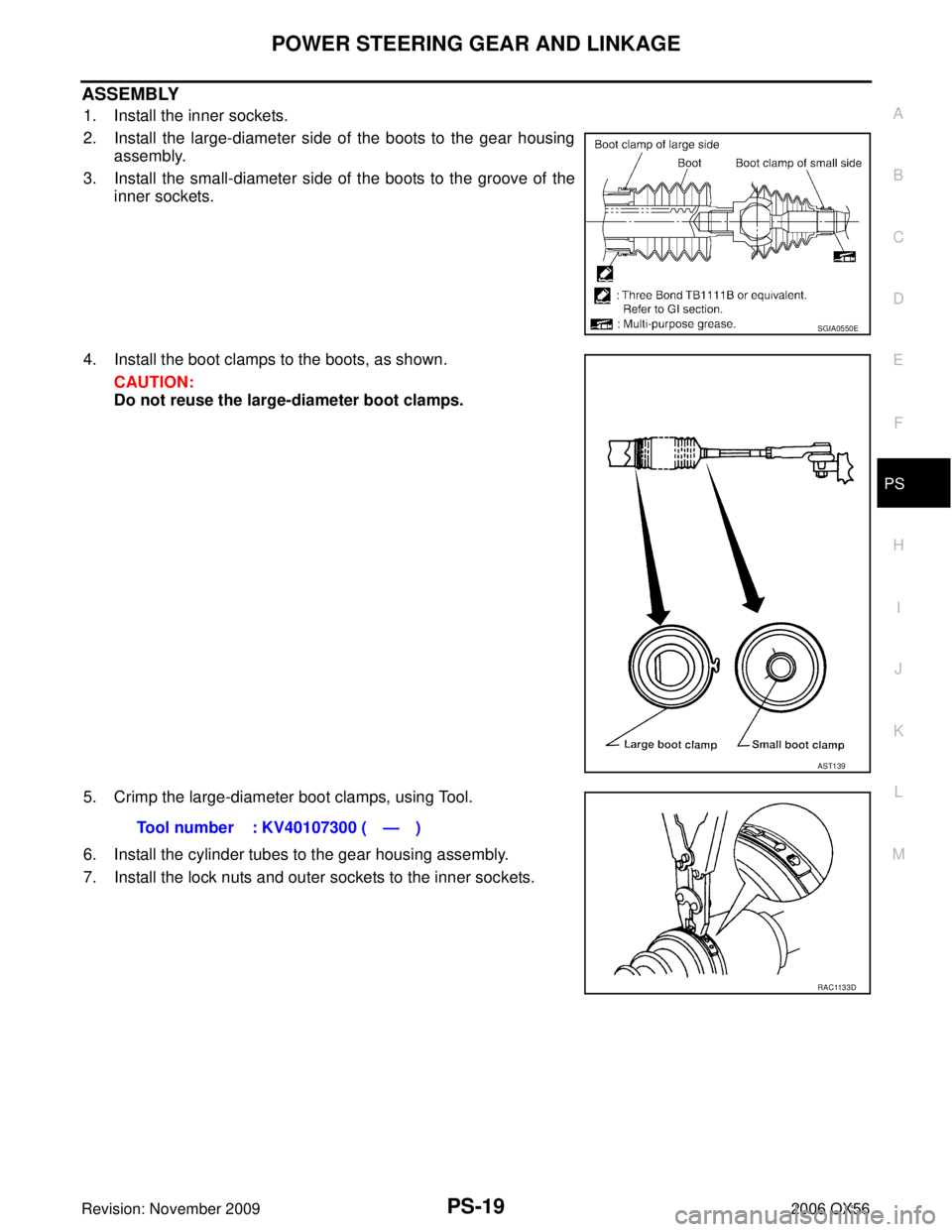 INFINITI QX56 2006  Factory Service Manual POWER STEERING GEAR AND LINKAGEPS-19
C
DE
F
H I
J
K L
M A
B
PS
Revision: November 2009 2006 QX56
ASSEMBLY
1. Install the inner sockets.
2. Install the large-diameter side of the boots to the gear hous