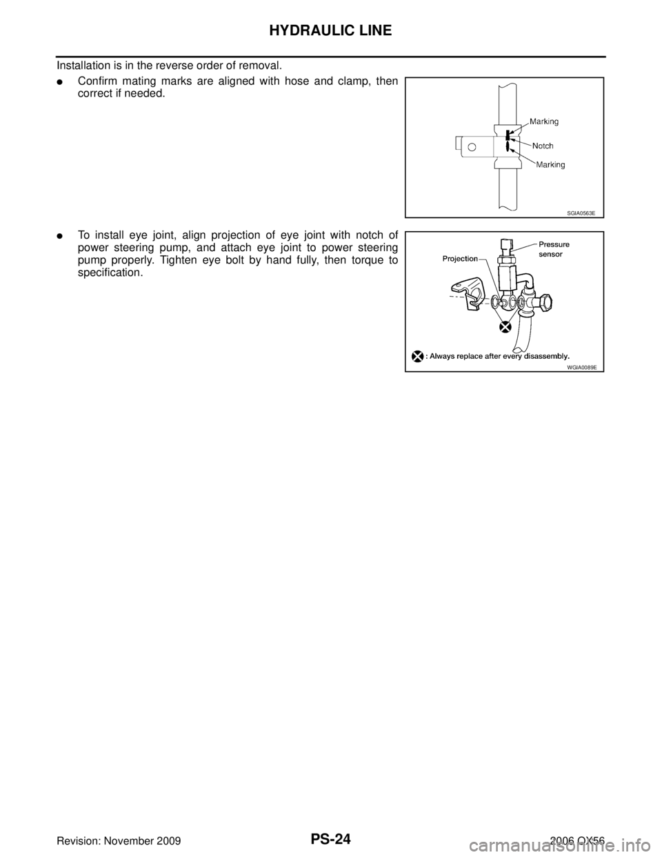 INFINITI QX56 2006  Factory Service Manual PS-24
HYDRAULIC LINE
Revision: November 20092006 QX56
Installation is in the reverse order of removal.
Confirm mating marks are aligned with hose and clamp, then
correct if needed.
To install eye jo