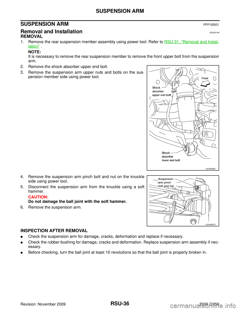 INFINITI QX56 2006  Factory Workshop Manual RSU-36
SUSPENSION ARM
Revision: November 20092006 QX56
SUSPENSION ARMPFP:55501
Removal and Installation EES001HK
REMOVAL
1. Remove the rear suspension member assembly using power tool. Refer to RSU-31