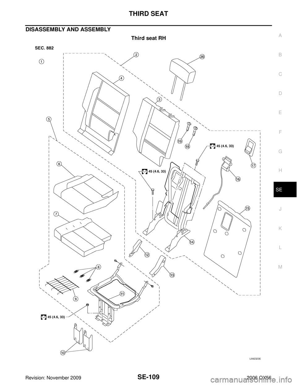 INFINITI QX56 2006 Factory Workshop Manual THIRD SEATSE-109
C
DE
F
G H
J
K L
M A
B
SE
Revision: November 2009 2006 QX56
DISASSEMBLY AND ASSEMBLY
Third seat RH
LIIA2323E INFINITI QX56 2006 Factory Workshop Manual THIRD SEATSE-109
C
DE
F
G H
J
K L
M A
B
SE
Revision: November 2009 2006 QX56
DISASSEMBLY AND ASSEMBLY
Third seat RH
LIIA2323E