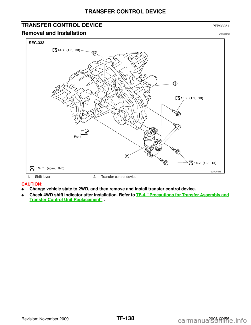 INFINITI QX56 2006  Factory Service Manual TF-138
TRANSFER CONTROL DEVICE
Revision: November 20092006 QX56
TRANSFER CONTROL DEVICEPFP:33251
Removal and InstallationEDS003BB
CAUTION:
Change vehicle state to 2WD, and then remove and install tra