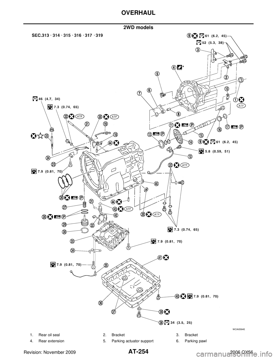 INFINITI QX56 2006  Factory Service Manual AT-254
OVERHAUL
Revision: November 20092006 QX56
2WD models
WCIA0564E
1. Rear oil seal2. Bracket 3. Bracket
4. Rear extension 5. Parking actuator support 6. Parking pawl 