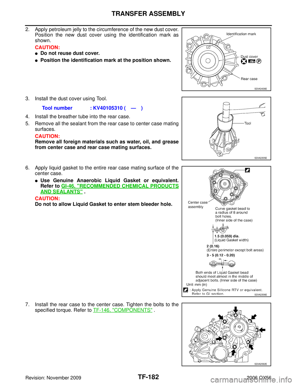 INFINITI QX56 2006  Factory Service Manual TF-182
TRANSFER ASSEMBLY
Revision: November 20092006 QX56
2. Apply petroleum jelly to the circumference of the new dust cover.
Position the new dust cover using the identification mark as
shown.
CAUTI