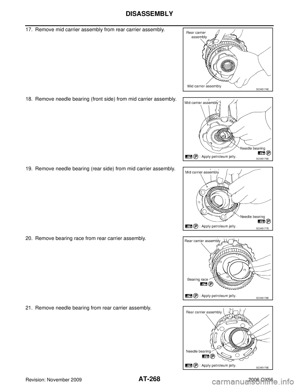 INFINITI QX56 2006  Factory Service Manual AT-268
DISASSEMBLY
Revision: November 20092006 QX56
17. Remove mid carrier assembly from rear carrier assembly.
18. Remove needle bearing (front side) from mid carrier assembly.
19. Remove needle bear