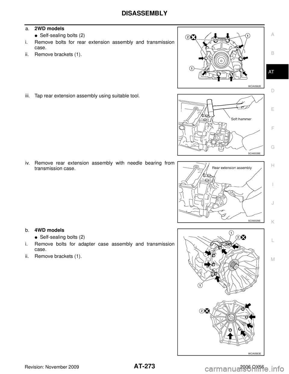 INFINITI QX56 2006  Factory User Guide DISASSEMBLYAT-273
DE
F
G H
I
J
K L
M A
B
AT
Revision: November 2009 2006 QX56
a.2WD models
Self-sealing bolts (2)
i. Remove bolts for rear extension assembly and transmission case.
ii. Remove bracket