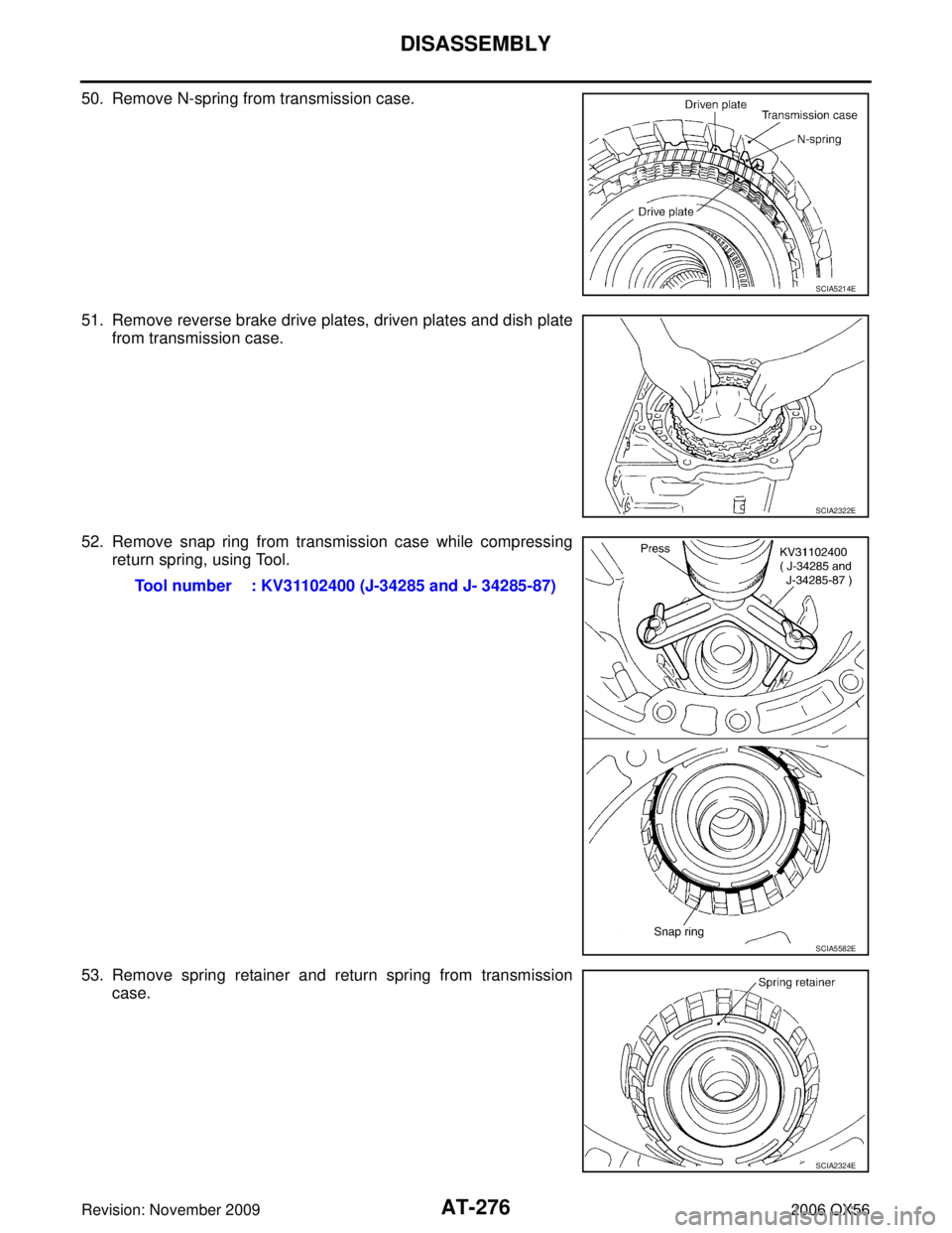 INFINITI QX56 2006  Factory Manual PDF AT-276
DISASSEMBLY
Revision: November 20092006 QX56
50. Remove N-spring from transmission case.
51. Remove reverse brake drive plates, driven plates and dish plate
from transmission case.
52. Remove s