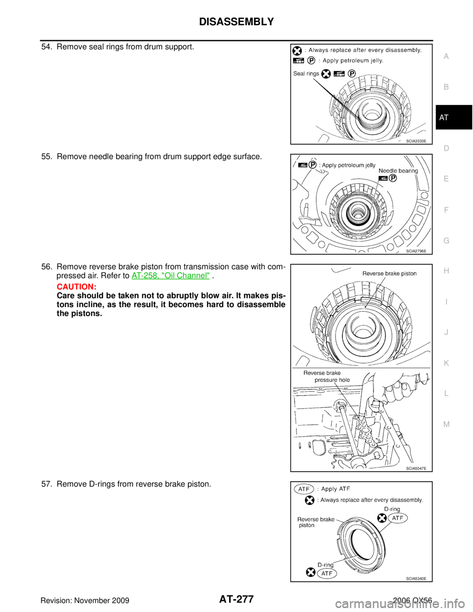 INFINITI QX56 2006  Factory Manual PDF DISASSEMBLYAT-277
DE
F
G H
I
J
K L
M A
B
AT
Revision: November 2009 2006 QX56
54. Remove seal rings from drum support.
55. Remove needle bearing from drum support edge surface.
56. Remove reverse brak
