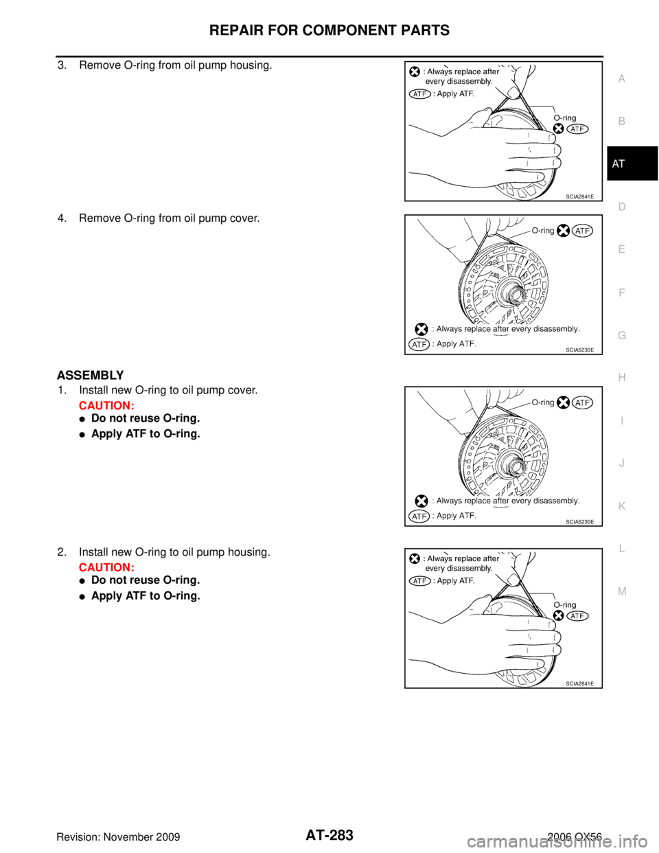 INFINITI QX56 2006  Factory Service Manual REPAIR FOR COMPONENT PARTSAT-283
DE
F
G H
I
J
K L
M A
B
AT
Revision: November 2009 2006 QX56
3. Remove O-ring from oil pump housing.
4. Remove O-ring from oil pump cover.
ASSEMBLY
1. Install new O-rin