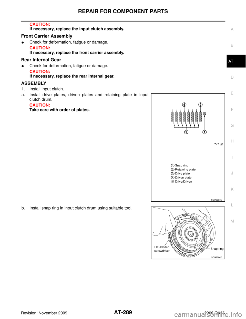 INFINITI QX56 2006  Factory Service Manual REPAIR FOR COMPONENT PARTSAT-289
DE
F
G H
I
J
K L
M A
B
AT
Revision: November 2009 2006 QX56
CAUTION:
If necessary, replace the input clutch assembly.
Front Carrier Assembly
Check for deformation, fa