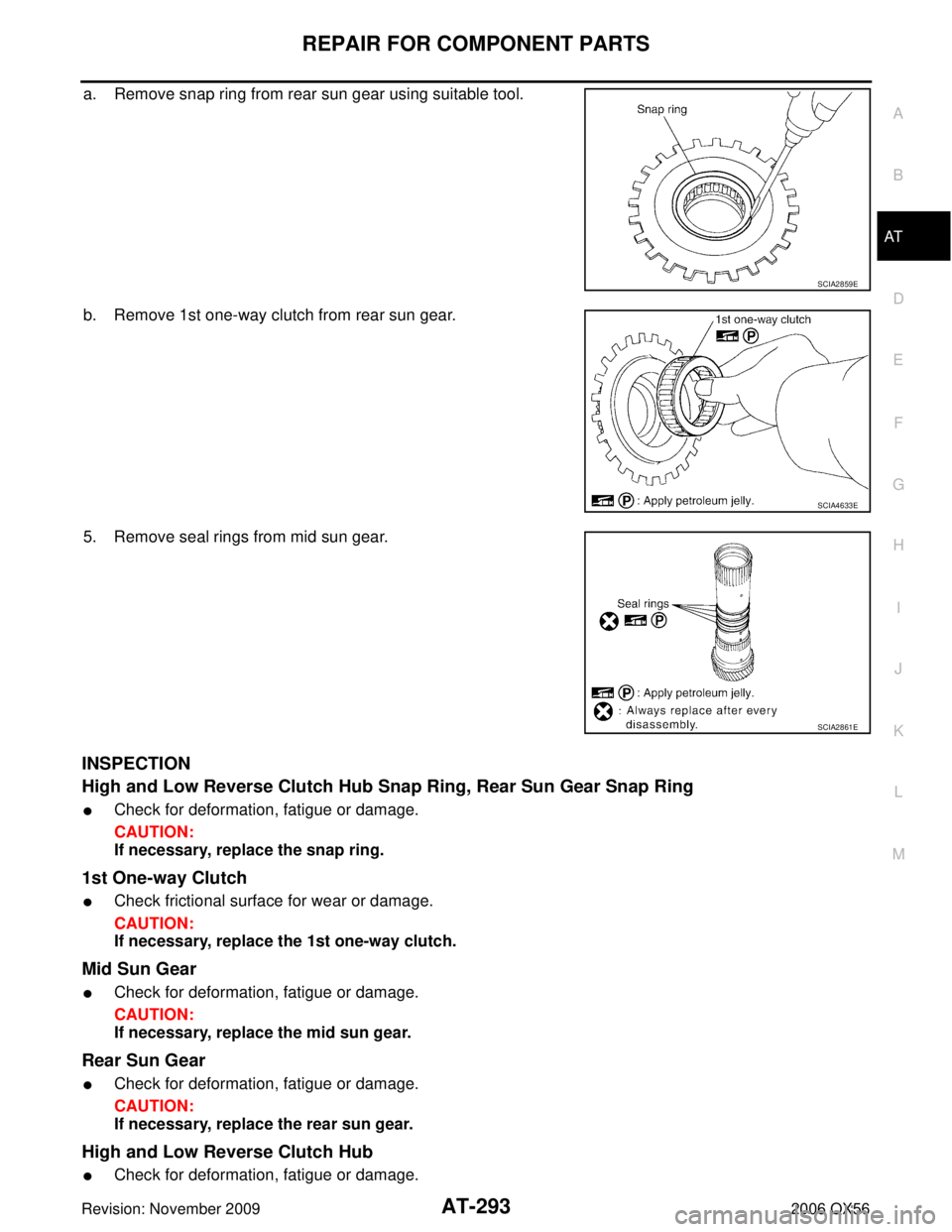 INFINITI QX56 2006  Factory Service Manual REPAIR FOR COMPONENT PARTSAT-293
DE
F
G H
I
J
K L
M A
B
AT
Revision: November 2009 2006 QX56
a. Remove snap ring from rear sun gear using suitable tool.
b. Remove 1st one-way clutch from rear sun gear