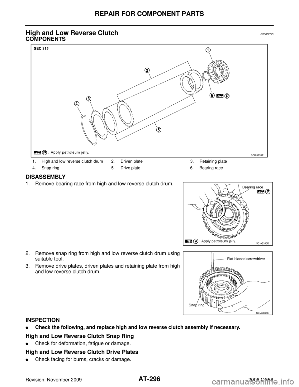 INFINITI QX56 2006  Factory Service Manual AT-296
REPAIR FOR COMPONENT PARTS
Revision: November 20092006 QX56
High and Low Reverse ClutchECS00EOG
COMPONENTS
DISASSEMBLY
1. Remove bearing race from high and low reverse clutch drum.
2. Remove sn