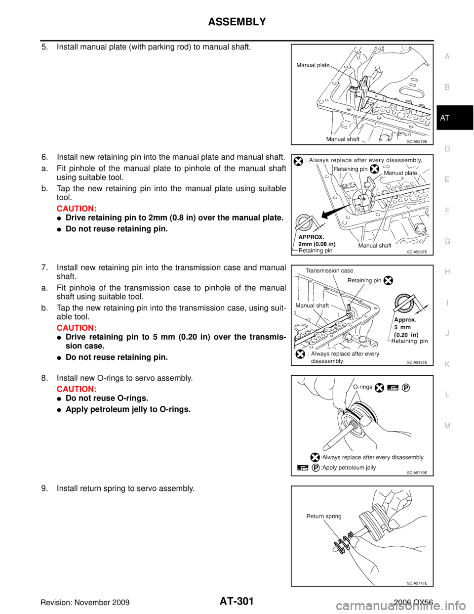 INFINITI QX56 2006  Factory Manual PDF ASSEMBLYAT-301
DE
F
G H
I
J
K L
M A
B
AT
Revision: November 2009 2006 QX56
5. Install manual plate (with parking rod) to manual shaft.
6. Install new retaining pin into the manual plate and manual sha