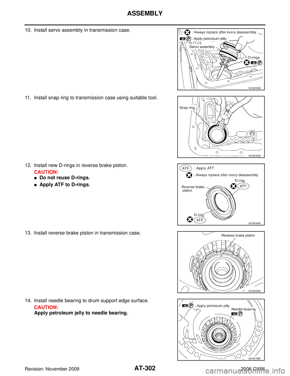 INFINITI QX56 2006  Factory Service Manual AT-302
ASSEMBLY
Revision: November 20092006 QX56
10. Install servo assembly in transmission case.
11. Install snap ring to transmission case using suitable tool.
12. Install new D-rings in reverse bra