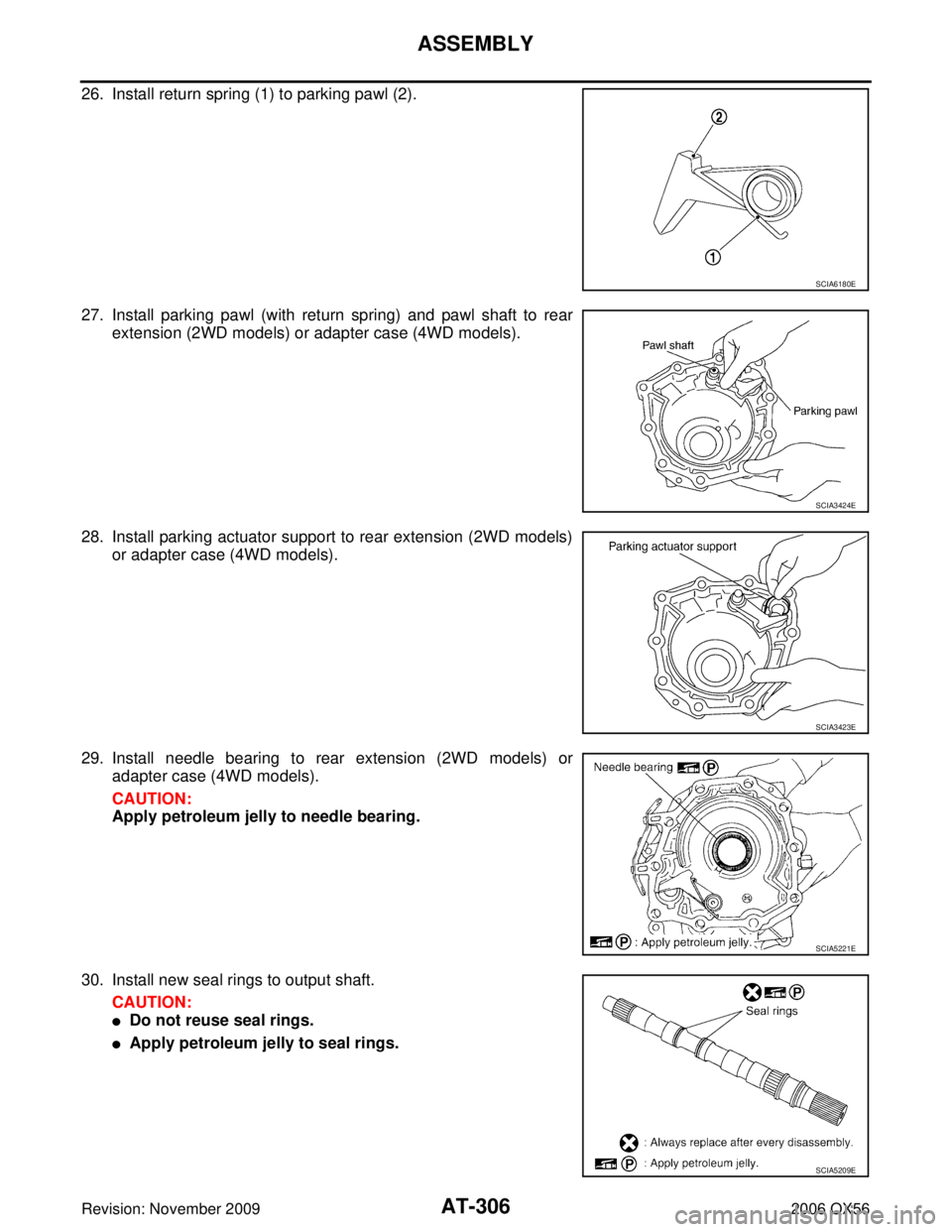 INFINITI QX56 2006  Factory User Guide AT-306
ASSEMBLY
Revision: November 20092006 QX56
26. Install return spring (1) to parking pawl (2).
27. Install parking pawl (with return spring) and pawl shaft to rear
extension (2WD models) or adapt
