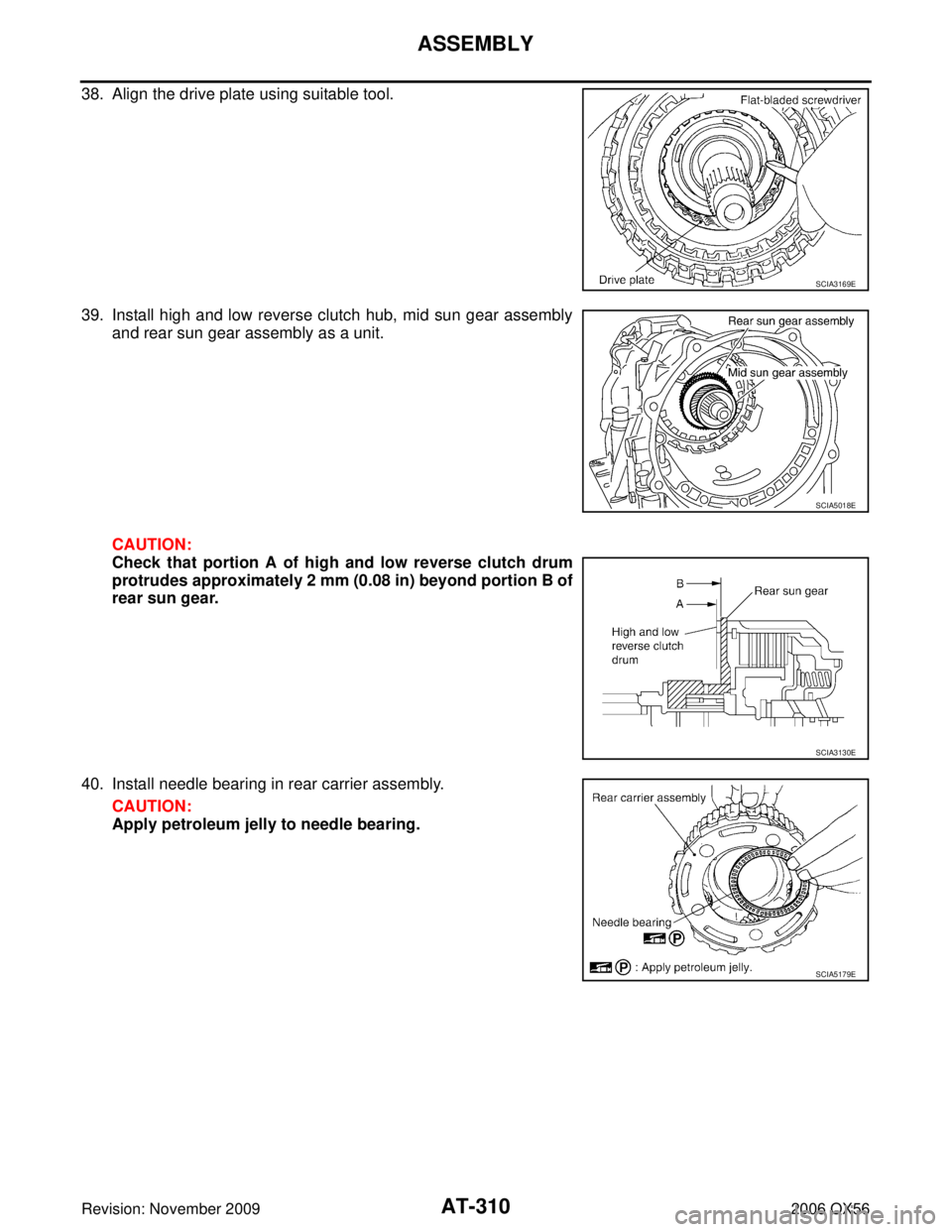 INFINITI QX56 2006  Factory Service Manual AT-310
ASSEMBLY
Revision: November 20092006 QX56
38. Align the drive plate using suitable tool.
39. Install high and low reverse clutch hub, mid sun gear assembly
and rear sun gear assembly as a unit.