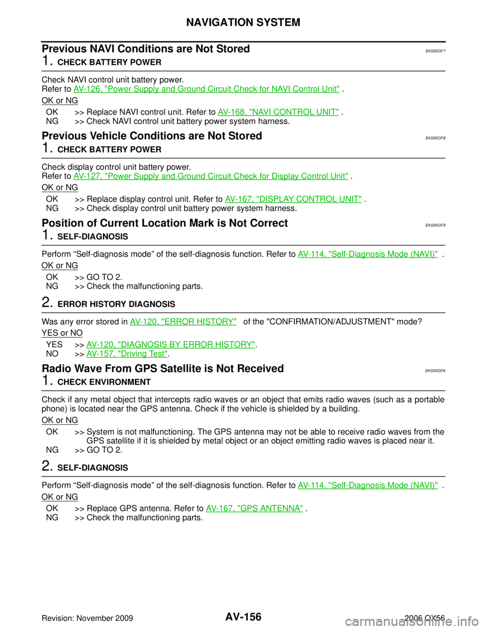 INFINITI QX56 2006 Factory Manual PDF AV-156
NAVIGATION SYSTEM
Revision: November 20092006 QX56
Previous NAVI Conditions are Not StoredEKS00GF7
1. CHECK BATTERY POWER
Check NAVI control unit battery power.
Refer to AV- 1 2 6 , "
Power S INFINITI QX56 2006 Factory Manual PDF AV-156
NAVIGATION SYSTEM
Revision: November 20092006 QX56
Previous NAVI Conditions are Not StoredEKS00GF7
1. CHECK BATTERY POWER
Check NAVI control unit battery power.
Refer to AV- 1 2 6 , "
Power S