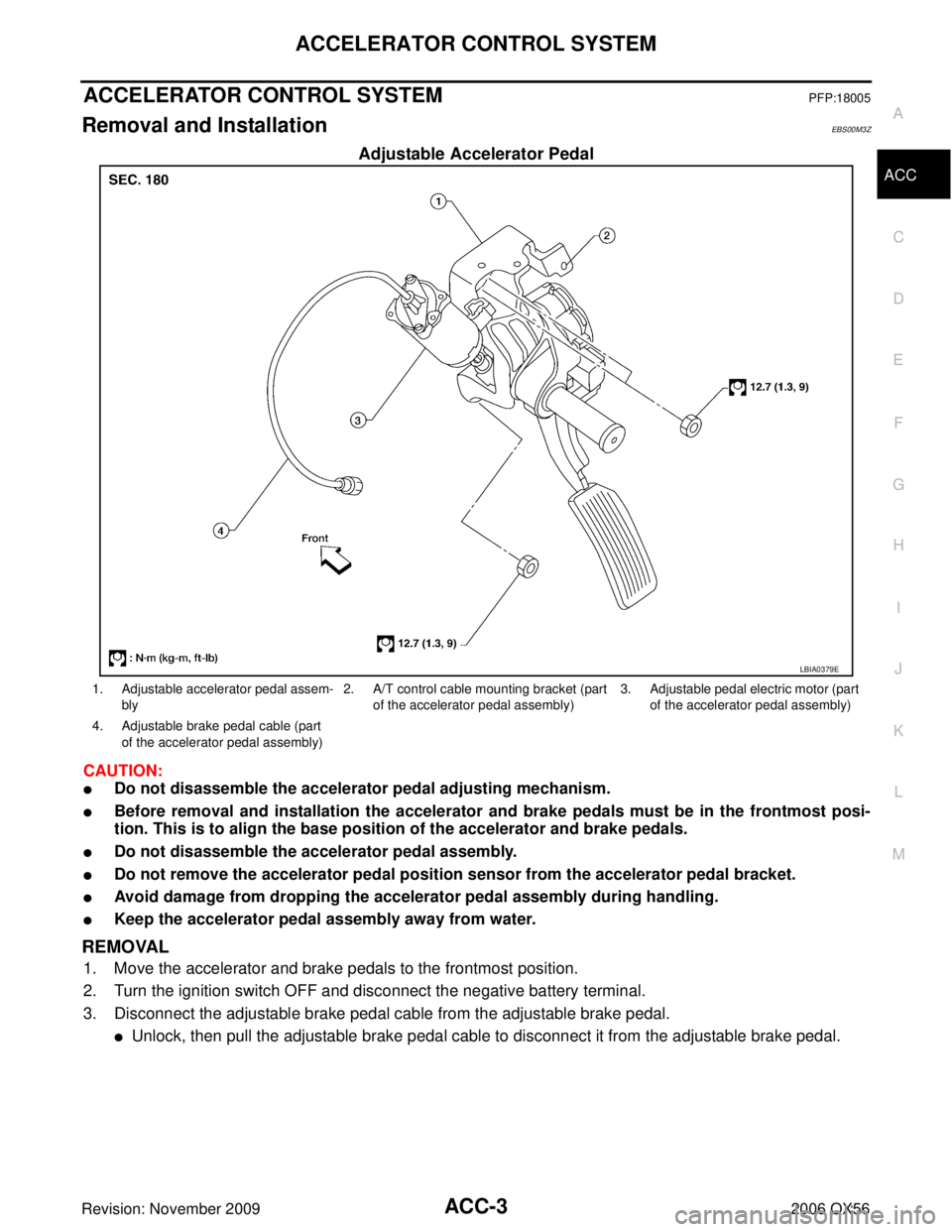 INFINITI QX56 2006  Factory Service Manual ACCELERATOR CONTROL SYSTEMACC-3
C
DE
F
G H
I
J
K L
M A
ACC
Revision: November 2009 2006 QX56
ACCELERATOR CONTROL SYSTEMPFP:18005
Removal and InstallationEBS00M3Z
Adjustable Accelerator Pedal
CAUTION:
