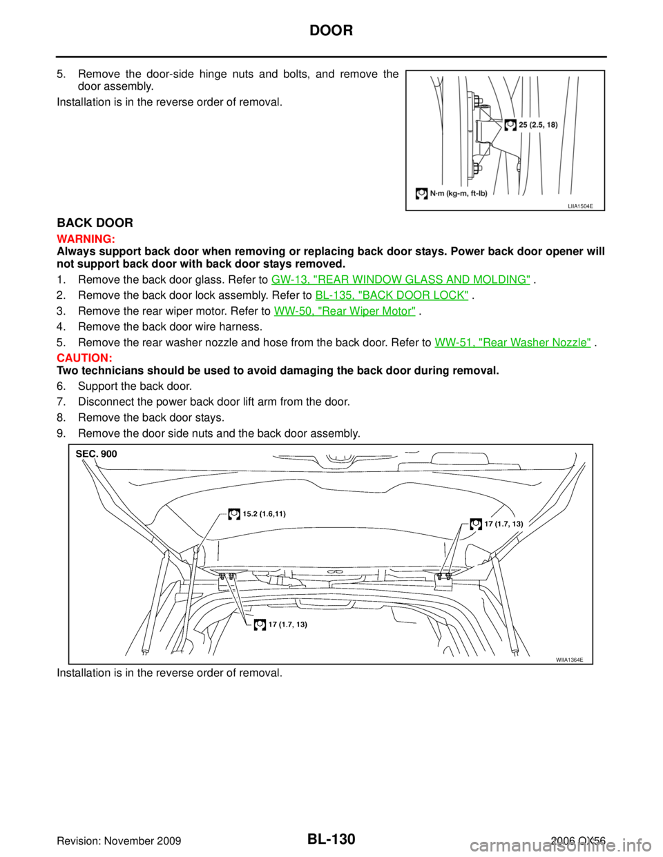 INFINITI QX56 2006 Factory Service Manual BL-130
DOOR
Revision: November 20092006 QX56
5. Remove the door-side hinge nuts and bolts, and remove the
door assembly.
Installation is in the reverse order of removal.
BACK DOOR
WARNING:
Always supp INFINITI QX56 2006 Factory Service Manual BL-130
DOOR
Revision: November 20092006 QX56
5. Remove the door-side hinge nuts and bolts, and remove the
door assembly.
Installation is in the reverse order of removal.
BACK DOOR
WARNING:
Always supp