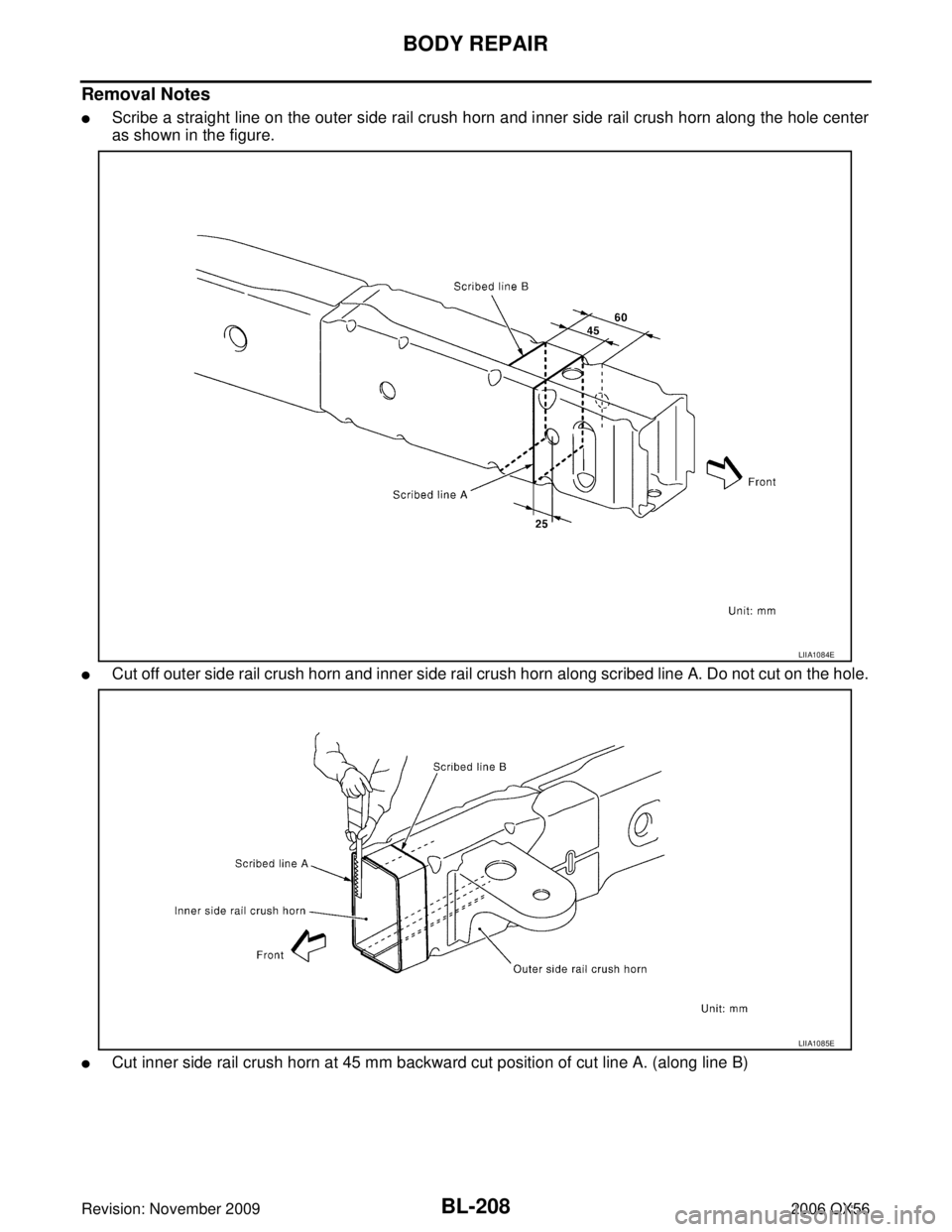 INFINITI QX56 2006  Factory Service Manual BL-208
BODY REPAIR
Revision: November 20092006 QX56
Removal Notes
Scribe a straight line on the outer side rail crush horn and inner side rail crush horn along the hole center
as shown in the figure.