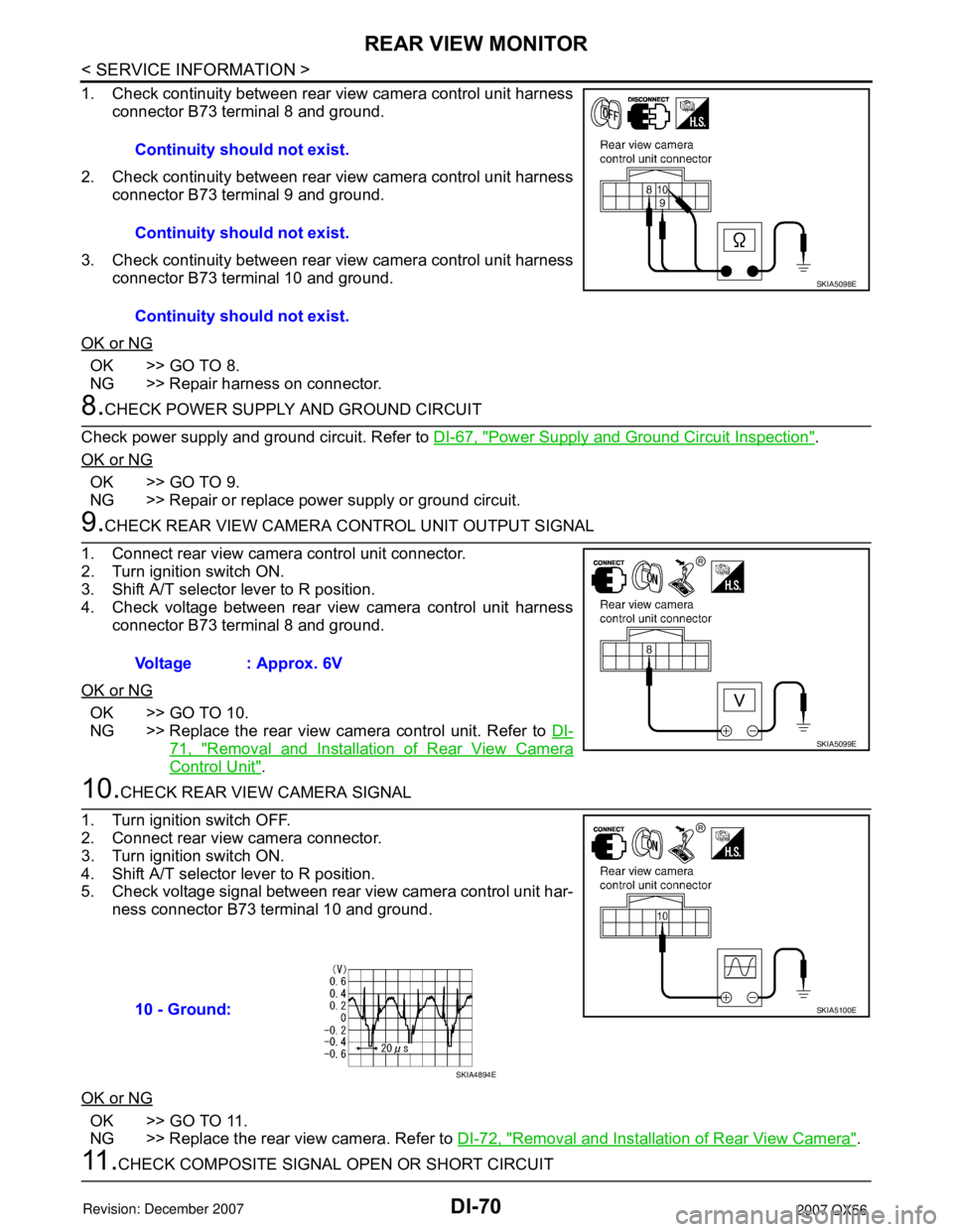 INFINITI QX56 2007 Factory Service Manual DI-70
< SERVICE INFORMATION >
REAR VIEW MONITOR
1. Check continuity between rear view camera control unit harness
connector B73 terminal 8 and ground.
2. Check continuity between rear view camera cont INFINITI QX56 2007 Factory Service Manual DI-70
< SERVICE INFORMATION >
REAR VIEW MONITOR
1. Check continuity between rear view camera control unit harness
connector B73 terminal 8 and ground.
2. Check continuity between rear view camera cont