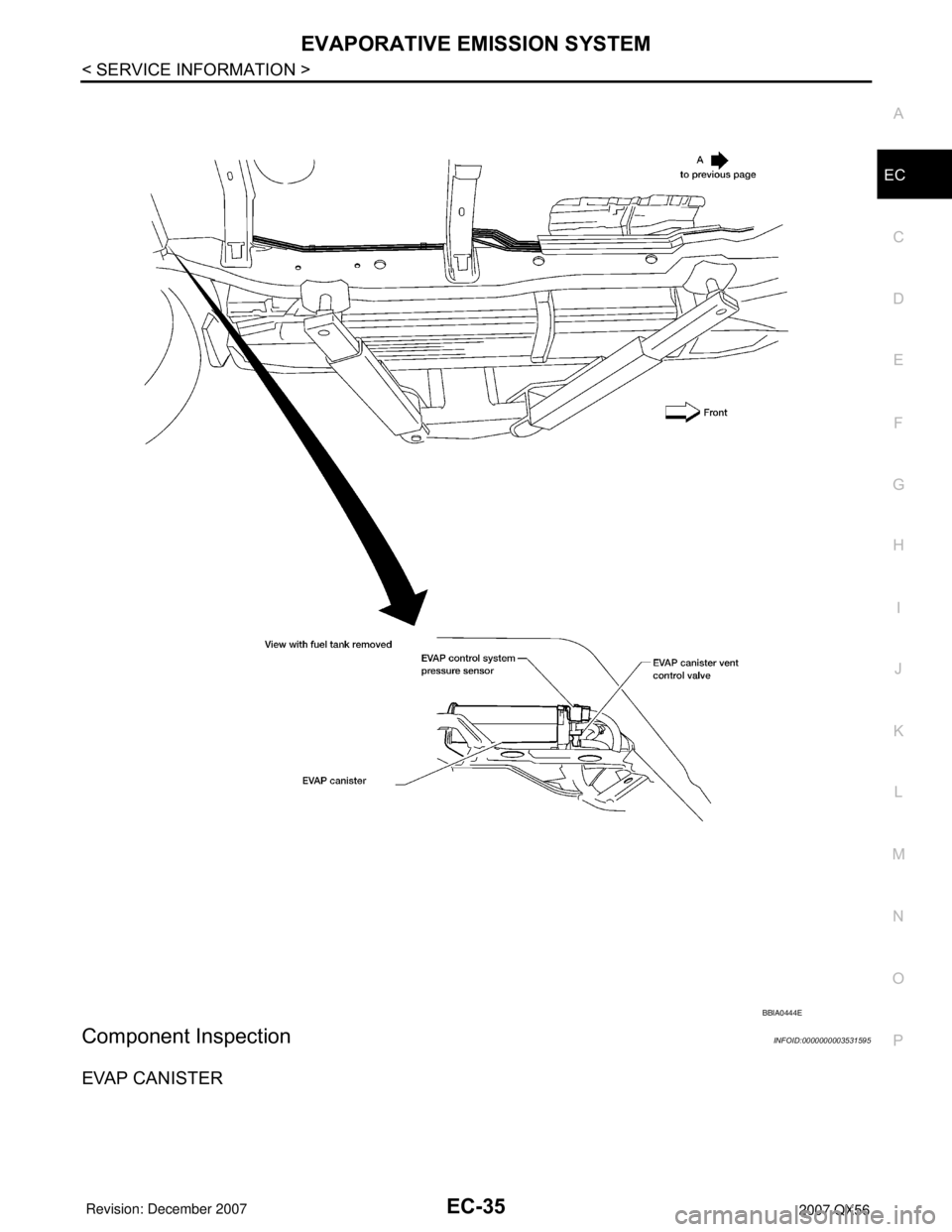 INFINITI QX56 2007 Factory Service Manual EVAPORATIVE EMISSION SYSTEM
EC-35
< SERVICE INFORMATION >
C
D
E
F
G
H
I
J
K
L
MA
EC
N
P O
Component InspectionINFOID:0000000003531595
EVAP CANISTER
BBIA0444E INFINITI QX56 2007 Factory Service Manual EVAPORATIVE EMISSION SYSTEM
EC-35
< SERVICE INFORMATION >
C
D
E
F
G
H
I
J
K
L
MA
EC
N
P O
Component InspectionINFOID:0000000003531595
EVAP CANISTER
BBIA0444E