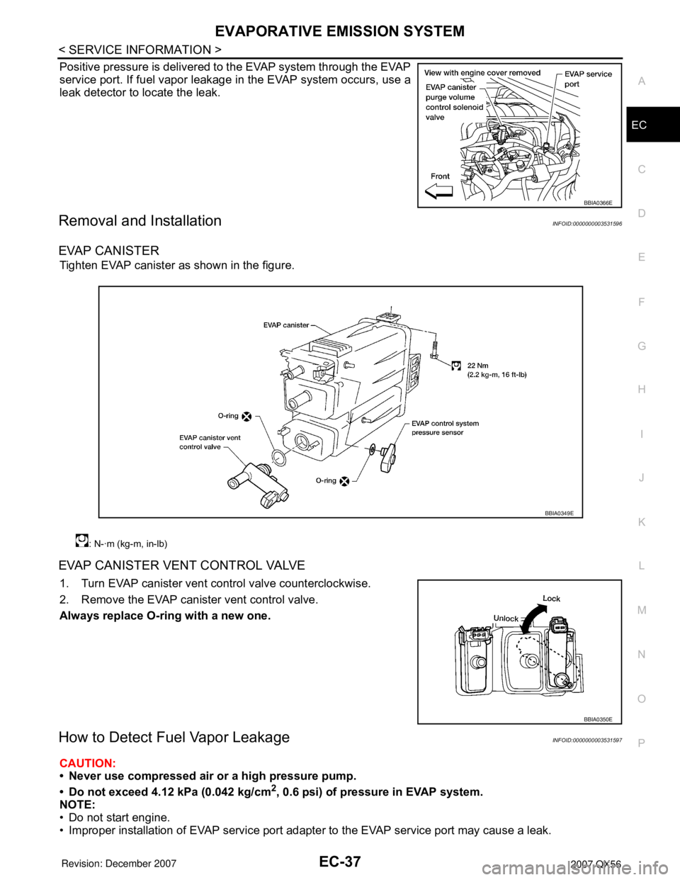 INFINITI QX56 2007 Factory Service Manual EVAPORATIVE EMISSION SYSTEM
EC-37
< SERVICE INFORMATION >
C
D
E
F
G
H
I
J
K
L
MA
EC
N
P O
Positive pressure is delivered to the EVAP system through the EVAP
service port. If fuel vapor leakage in the INFINITI QX56 2007 Factory Service Manual EVAPORATIVE EMISSION SYSTEM
EC-37
< SERVICE INFORMATION >
C
D
E
F
G
H
I
J
K
L
MA
EC
N
P O
Positive pressure is delivered to the EVAP system through the EVAP
service port. If fuel vapor leakage in the