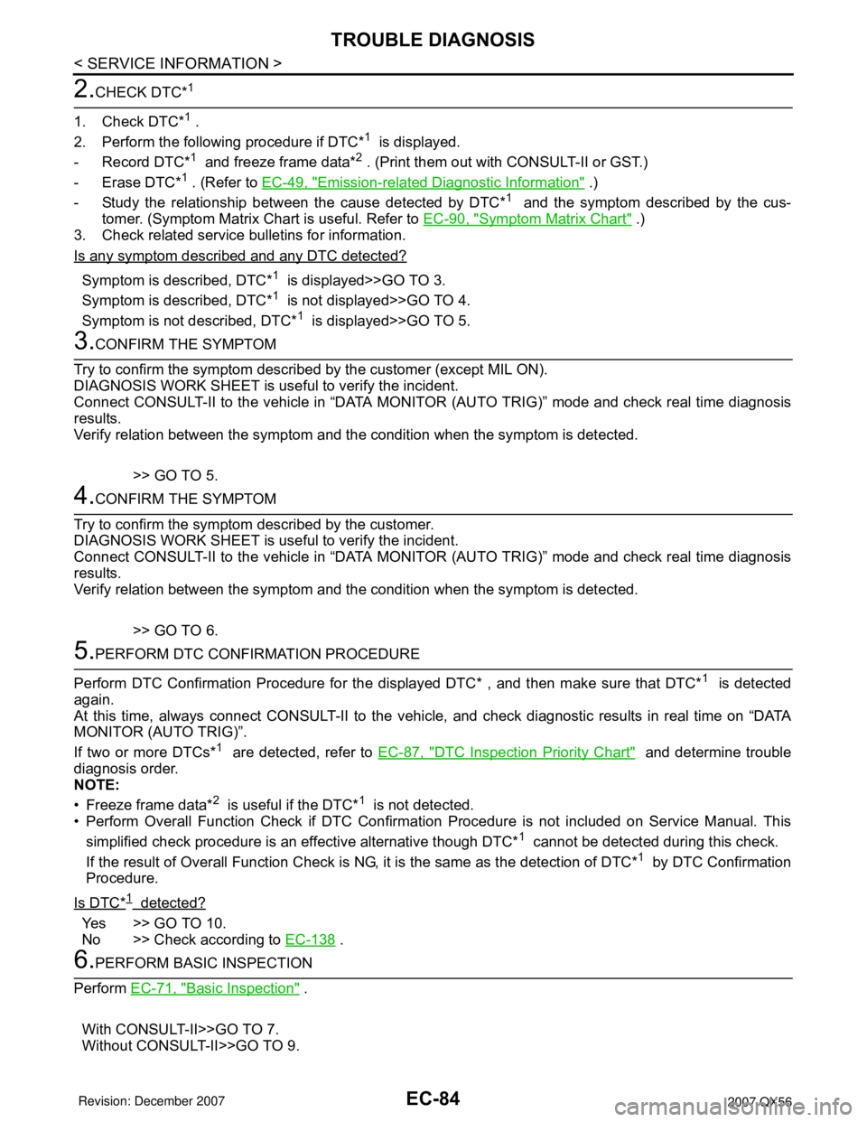 INFINITI QX56 2007 Factory Service Manual EC-84
< SERVICE INFORMATION >
TROUBLE DIAGNOSIS
2.CHECK DTC*1
1. Check DTC*1 .
2. Perform the following procedure if DTC*
1 is displayed.
- Record DTC*
1 and freeze frame data*2 . (Print them out wi INFINITI QX56 2007 Factory Service Manual EC-84
< SERVICE INFORMATION >
TROUBLE DIAGNOSIS
2.CHECK DTC*1
1. Check DTC*1 .
2. Perform the following procedure if DTC*
1 is displayed.
- Record DTC*
1 and freeze frame data*2 . (Print them out wi