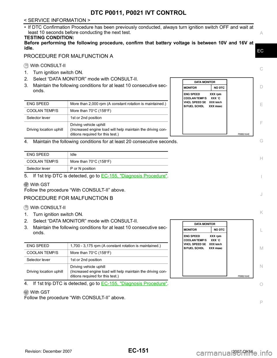 INFINITI QX56 2007  Factory Service Manual DTC P0011, P0021 IVT CONTROL
EC-151
< SERVICE INFORMATION >
C
D
E
F
G
H
I
J
K
L
MA
EC
N
P O
• If DTC Confirmation Procedure has been previously conducted, always turn ignition switch OFF and wait at
