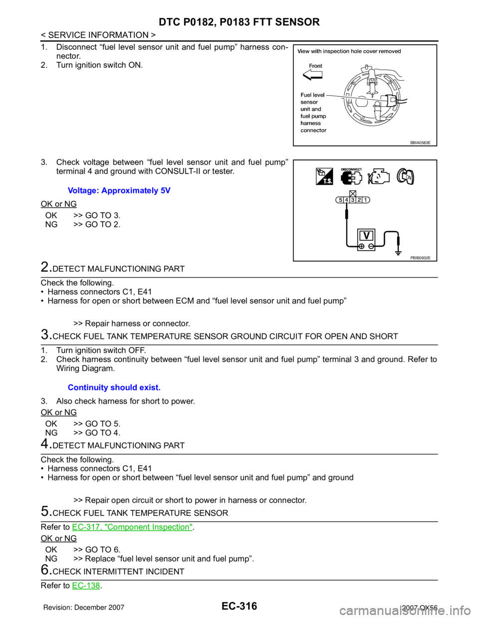 INFINITI QX56 2007 Factory Service Manual EC-316
< SERVICE INFORMATION >
DTC P0182, P0183 FTT SENSOR
1. Disconnect “fuel level sensor unit and fuel pump” harness con-
nector.
2. Turn ignition switch ON.
3. Check voltage between “fuel le INFINITI QX56 2007 Factory Service Manual EC-316
< SERVICE INFORMATION >
DTC P0182, P0183 FTT SENSOR
1. Disconnect “fuel level sensor unit and fuel pump” harness con-
nector.
2. Turn ignition switch ON.
3. Check voltage between “fuel le