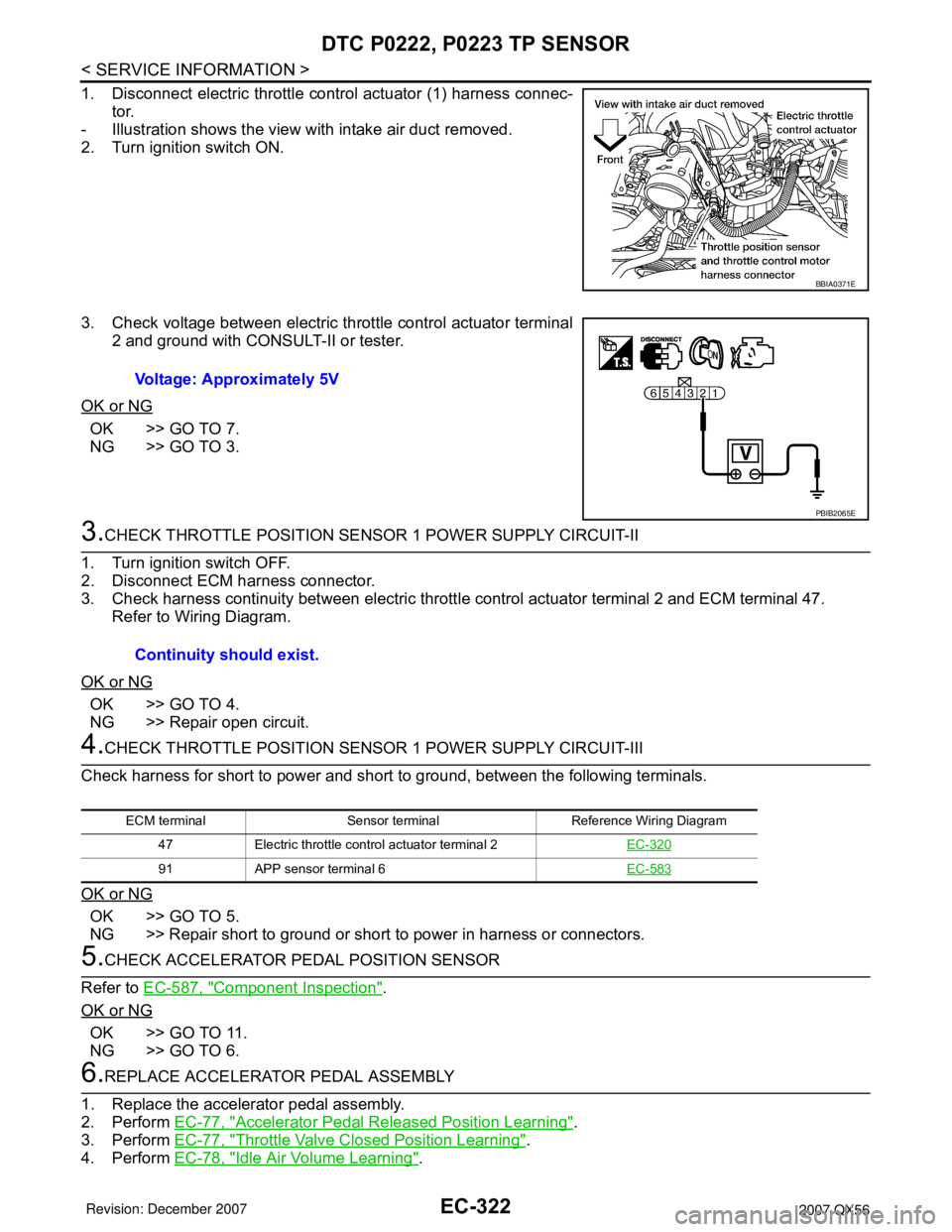 INFINITI QX56 2007 Factory Service Manual EC-322
< SERVICE INFORMATION >
DTC P0222, P0223 TP SENSOR
1. Disconnect electric throttle control actuator (1) harness connec-
tor.
- Illustration shows the view with intake air duct removed.
2. Turn INFINITI QX56 2007 Factory Service Manual EC-322
< SERVICE INFORMATION >
DTC P0222, P0223 TP SENSOR
1. Disconnect electric throttle control actuator (1) harness connec-
tor.
- Illustration shows the view with intake air duct removed.
2. Turn