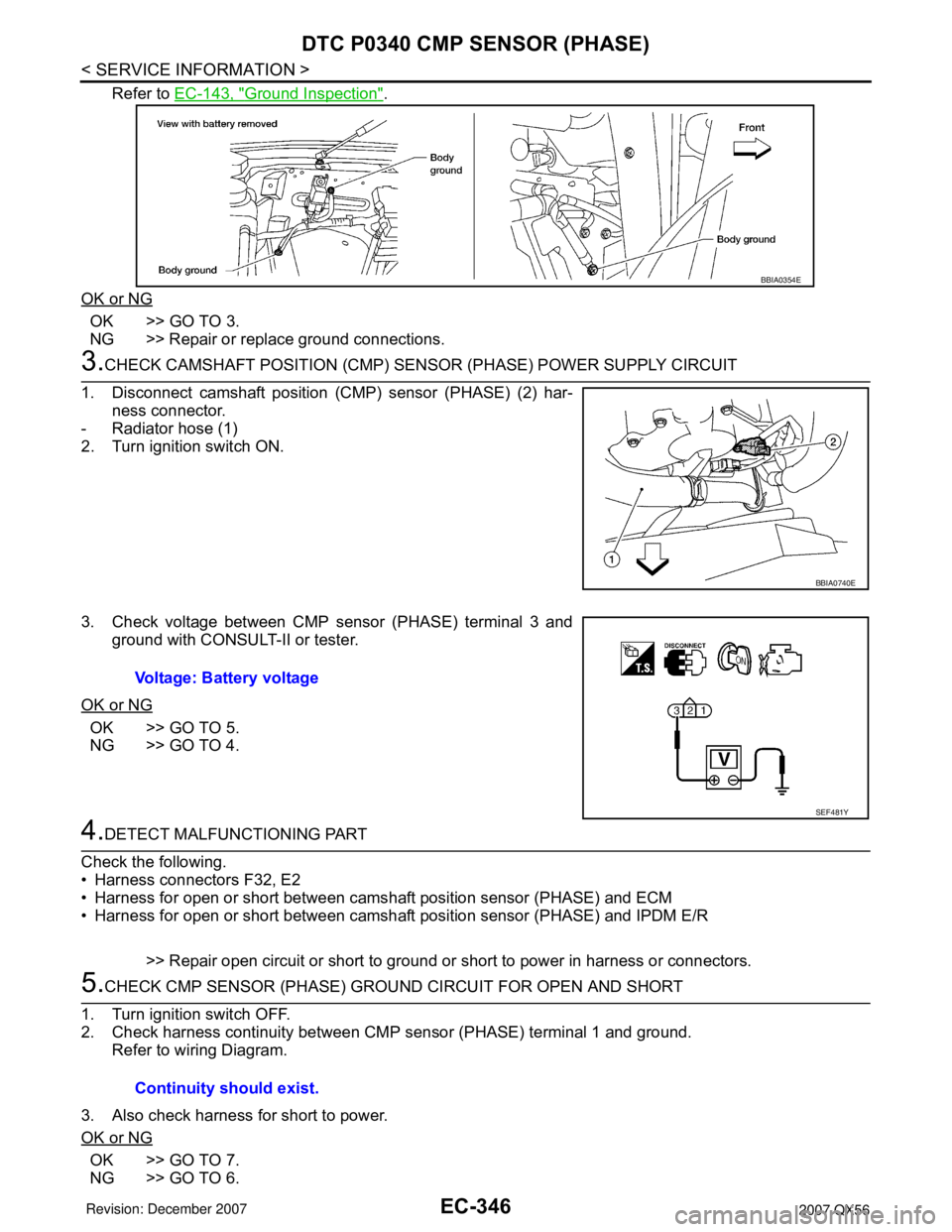 INFINITI QX56 2007 Factory Service Manual EC-346
< SERVICE INFORMATION >
DTC P0340 CMP SENSOR (PHASE)
Refer to EC-143, "Ground Inspection".
OK or NG
OK >> GO TO 3.
NG >> Repair or replace ground connections.
3.CHECK CAMSHAFT POSITION (CMP) SE INFINITI QX56 2007 Factory Service Manual EC-346
< SERVICE INFORMATION >
DTC P0340 CMP SENSOR (PHASE)
Refer to EC-143, "Ground Inspection".
OK or NG
OK >> GO TO 3.
NG >> Repair or replace ground connections.
3.CHECK CAMSHAFT POSITION (CMP) SE