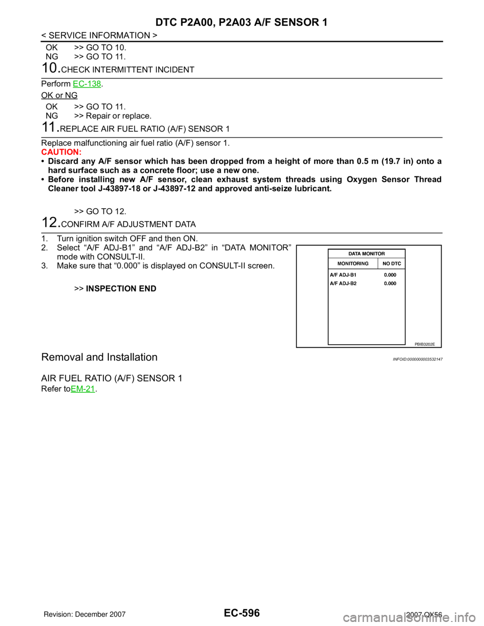 INFINITI QX56 2007 Factory Service Manual EC-596
< SERVICE INFORMATION >
DTC P2A00, P2A03 A/F SENSOR 1
OK >> GO TO 10.
NG >> GO TO 11.
10.CHECK INTERMITTENT INCIDENT
Perform EC-138
.
OK or NG
OK >> GO TO 11.
NG >> Repair or replace.
11 .REPLA INFINITI QX56 2007 Factory Service Manual EC-596
< SERVICE INFORMATION >
DTC P2A00, P2A03 A/F SENSOR 1
OK >> GO TO 10.
NG >> GO TO 11.
10.CHECK INTERMITTENT INCIDENT
Perform EC-138
.
OK or NG
OK >> GO TO 11.
NG >> Repair or replace.
11 .REPLA