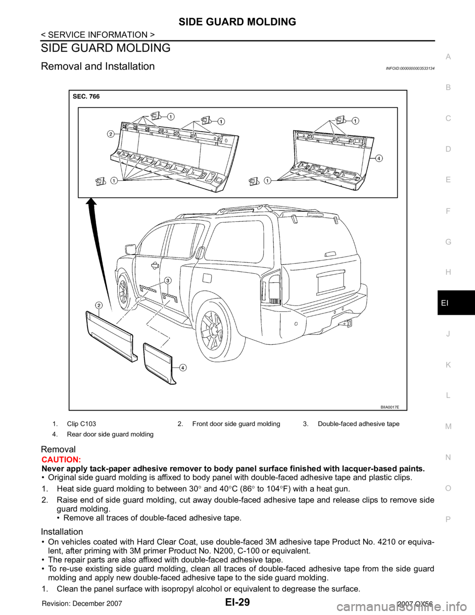 INFINITI QX56 2007  Factory Service Manual SIDE GUARD MOLDING
EI-29
< SERVICE INFORMATION >
C
D
E
F
G
H
J
K
L
MA
B
EI
N
O
P
SIDE GUARD MOLDING
Removal and InstallationINFOID:0000000003533134
Removal
CAUTION:
Never apply tack-paper adhesive rem