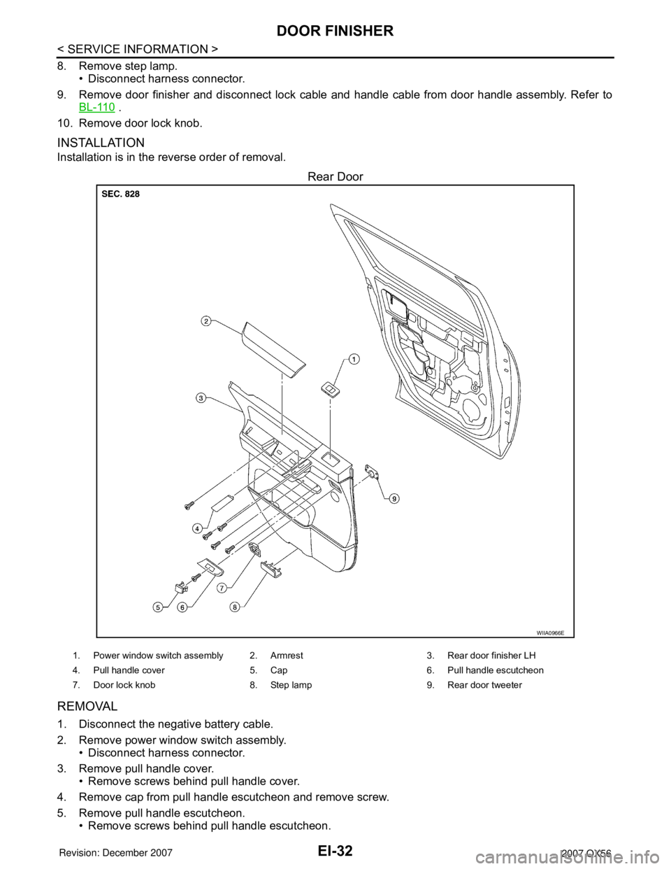 INFINITI QX56 2007 Factory Service Manual EI-32
< SERVICE INFORMATION >
DOOR FINISHER
8. Remove step lamp.
• Disconnect harness connector.
9. Remove door finisher and disconnect lock cable and handle cable from door handle assembly. Refer t INFINITI QX56 2007 Factory Service Manual EI-32
< SERVICE INFORMATION >
DOOR FINISHER
8. Remove step lamp.
• Disconnect harness connector.
9. Remove door finisher and disconnect lock cable and handle cable from door handle assembly. Refer t