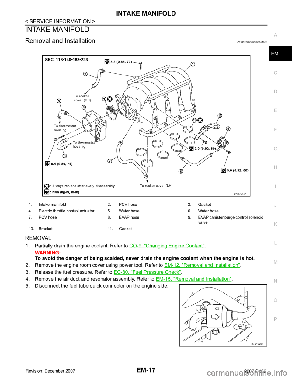 INFINITI QX56 2007 Factory Service Manual
INTAKE MANIFOLDEM-17
< SERVICE INFORMATION >
C
DE
F
G H
I
J
K L
M A
EM
NP
O
INTAKE MANIFOLD
Removal and InstallationINFOID:0000000003531526
REMOVAL
1. Partially drain the engine coolant. Refer to
CO INFINITI QX56 2007 Factory Service Manual
INTAKE MANIFOLDEM-17
< SERVICE INFORMATION >
C
DE
F
G H
I
J
K L
M A
EM
NP
O
INTAKE MANIFOLD
Removal and InstallationINFOID:0000000003531526
REMOVAL
1. Partially drain the engine coolant. Refer to
CO