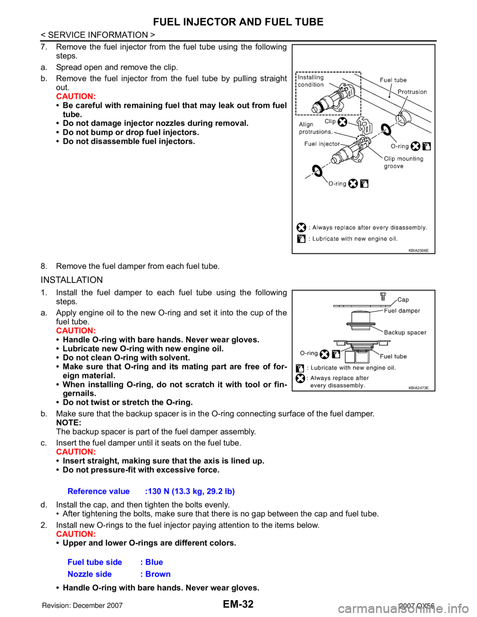 INFINITI QX56 2007 Factory Service Manual
EM-32
< SERVICE INFORMATION >
FUEL INJECTOR AND FUEL TUBE
7. Remove the fuel injector from the fuel tube using the followingsteps.
a. Spread open and remove the clip.
b. Remove the fuel injector from INFINITI QX56 2007 Factory Service Manual
EM-32
< SERVICE INFORMATION >
FUEL INJECTOR AND FUEL TUBE
7. Remove the fuel injector from the fuel tube using the followingsteps.
a. Spread open and remove the clip.
b. Remove the fuel injector from