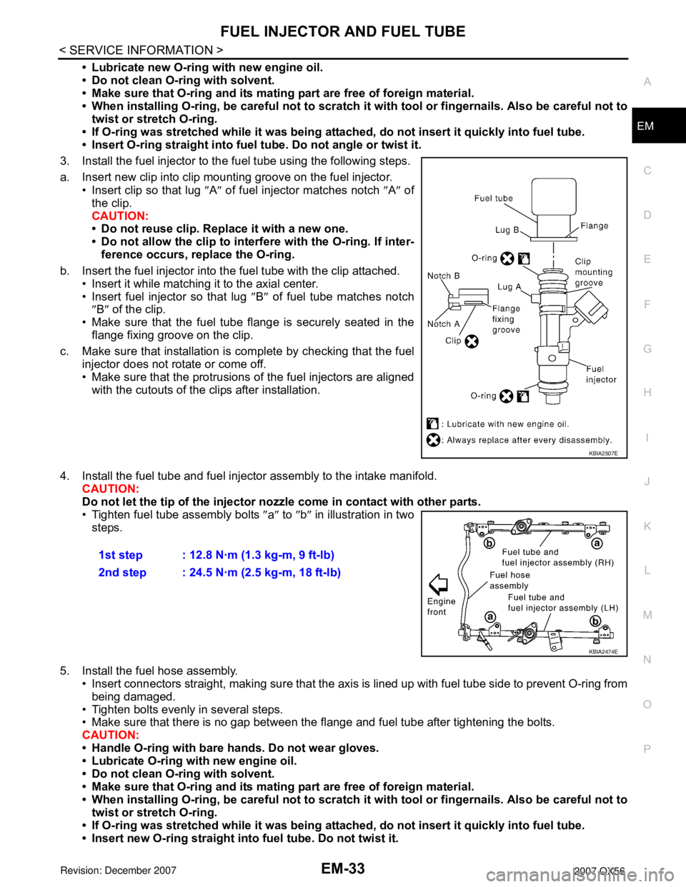 INFINITI QX56 2007 Factory Service Manual
FUEL INJECTOR AND FUEL TUBEEM-33
< SERVICE INFORMATION >
C
DE
F
G H
I
J
K L
M A
EM
NP
O
• Lubricate new O-ring with new engine oil.
• Do not clean O-ring with solvent.
• Make sure that O-ring a INFINITI QX56 2007 Factory Service Manual
FUEL INJECTOR AND FUEL TUBEEM-33
< SERVICE INFORMATION >
C
DE
F
G H
I
J
K L
M A
EM
NP
O
• Lubricate new O-ring with new engine oil.
• Do not clean O-ring with solvent.
• Make sure that O-ring a