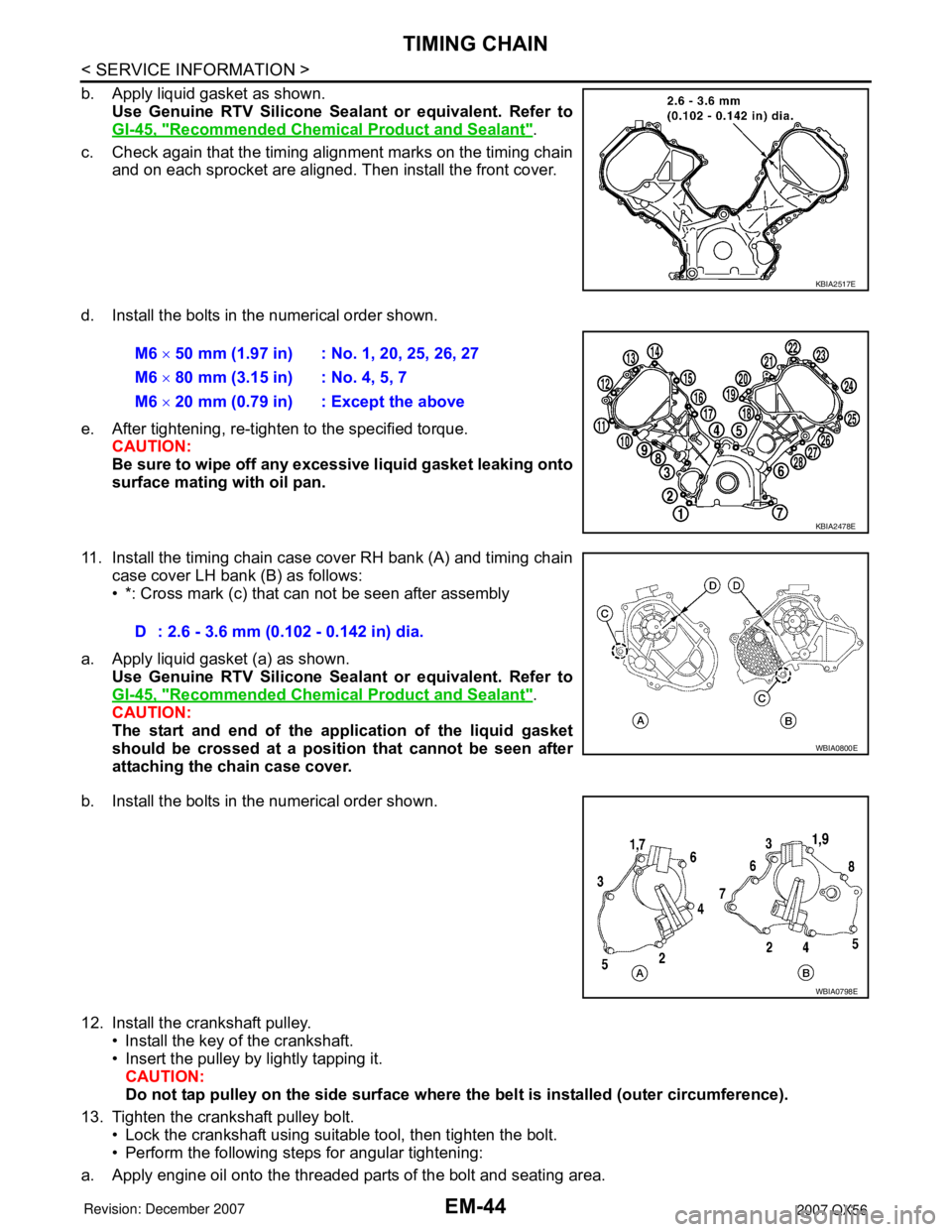 INFINITI QX56 2007 Factory Manual Online
EM-44
< SERVICE INFORMATION >
TIMING CHAIN
b. Apply liquid gasket as shown.Use Genuine RTV Silicone Seal ant or equivalent. Refer to
GI-45, "
Recommended Chemical Product and Sealant".
c. Check agai INFINITI QX56 2007 Factory Manual Online
EM-44
< SERVICE INFORMATION >
TIMING CHAIN
b. Apply liquid gasket as shown.Use Genuine RTV Silicone Seal ant or equivalent. Refer to
GI-45, "
Recommended Chemical Product and Sealant".
c. Check agai