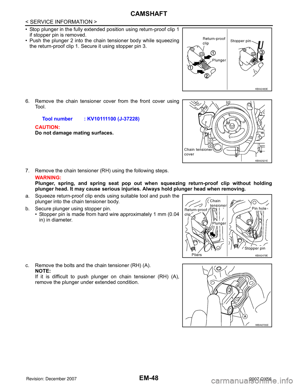 INFINITI QX56 2007 Factory Service Manual
EM-48
< SERVICE INFORMATION >
CAMSHAFT
• Stop plunger in the fully extended position using return-proof clip 1if stopper pin is removed.
• Push the plunger 2 into the chain tensioner body while s INFINITI QX56 2007 Factory Service Manual
EM-48
< SERVICE INFORMATION >
CAMSHAFT
• Stop plunger in the fully extended position using return-proof clip 1if stopper pin is removed.
• Push the plunger 2 into the chain tensioner body while s