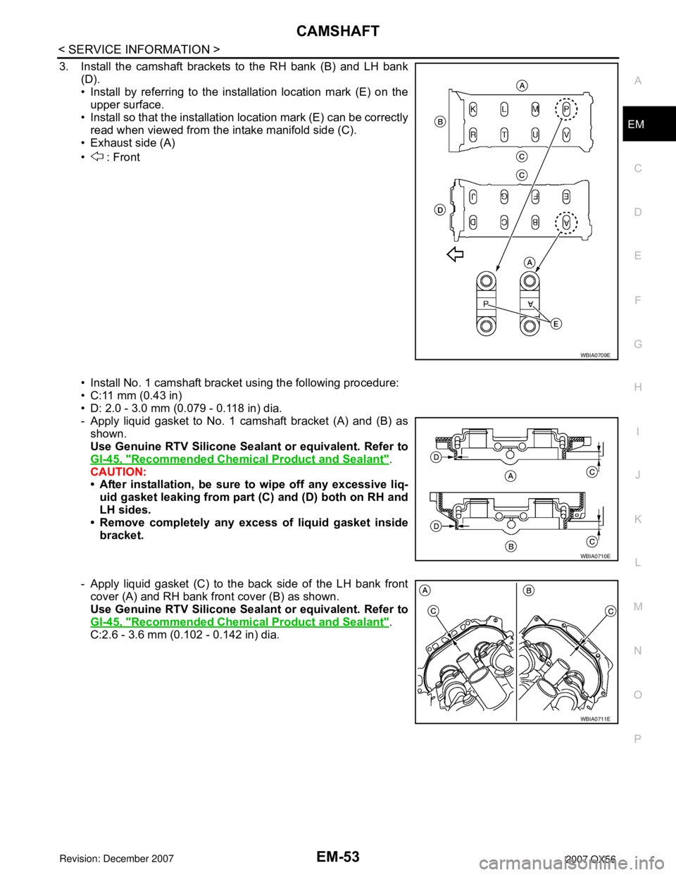 INFINITI QX56 2007  Factory Service Manual 
CAMSHAFTEM-53
< SERVICE INFORMATION >
C
DE
F
G H
I
J
K L
M A
EM
NP
O
3. Install the camshaft brackets to the RH bank (B) and LH bank
(D).
• Install by referring to the installation location mark (E