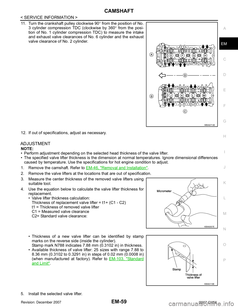 INFINITI QX56 2007 Factory Service Manual
CAMSHAFTEM-59
< SERVICE INFORMATION >
C
DE
F
G H
I
J
K L
M A
EM
NP
O
11. Turn the crankshaft pulley clockwise 90
° from the position of No.
3 cylinder compression TDC (clockwise by 360 ° from the p INFINITI QX56 2007 Factory Service Manual
CAMSHAFTEM-59
< SERVICE INFORMATION >
C
DE
F
G H
I
J
K L
M A
EM
NP
O
11. Turn the crankshaft pulley clockwise 90
° from the position of No.
3 cylinder compression TDC (clockwise by 360 ° from the p