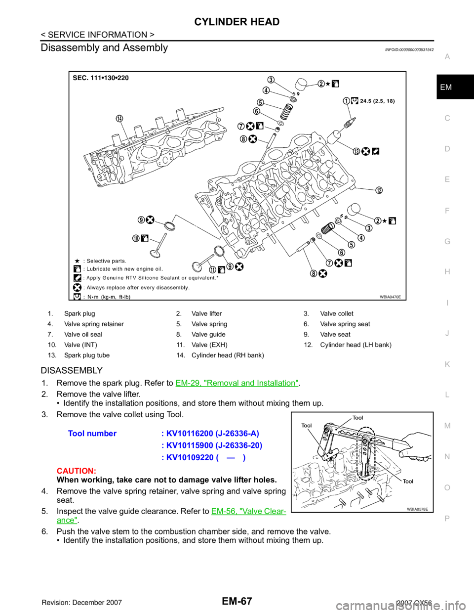 INFINITI QX56 2007  Factory Service Manual CYLINDER HEAD
EM-67
< SERVICE INFORMATION >
C
D
E
F
G
H
I
J
K
L
MA
EM
N
P O
Disassembly and AssemblyINFOID:0000000003531542
DISASSEMBLY
1. Remove the spark plug. Refer to EM-29, "Removal and Installat