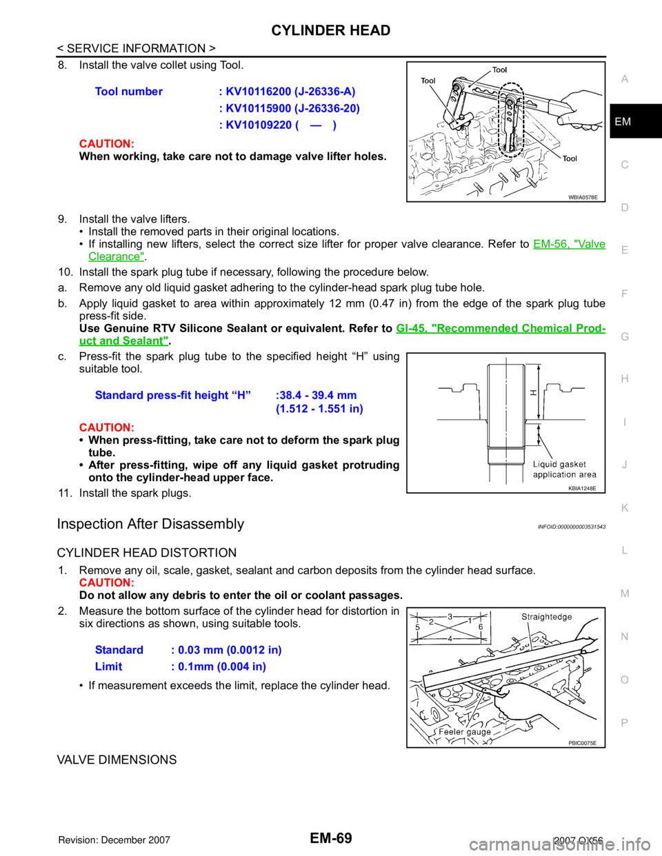 INFINITI QX56 2007 Factory Owners Guide CYLINDER HEAD
EM-69
< SERVICE INFORMATION >
C
D
E
F
G
H
I
J
K
L
MA
EM
N
P O
8. Install the valve collet using Tool.
CAUTION:
When working, take care not to damage valve lifter holes.
9. Install the v INFINITI QX56 2007 Factory Owners Guide CYLINDER HEAD
EM-69
< SERVICE INFORMATION >
C
D
E
F
G
H
I
J
K
L
MA
EM
N
P O
8. Install the valve collet using Tool.
CAUTION:
When working, take care not to damage valve lifter holes.
9. Install the v