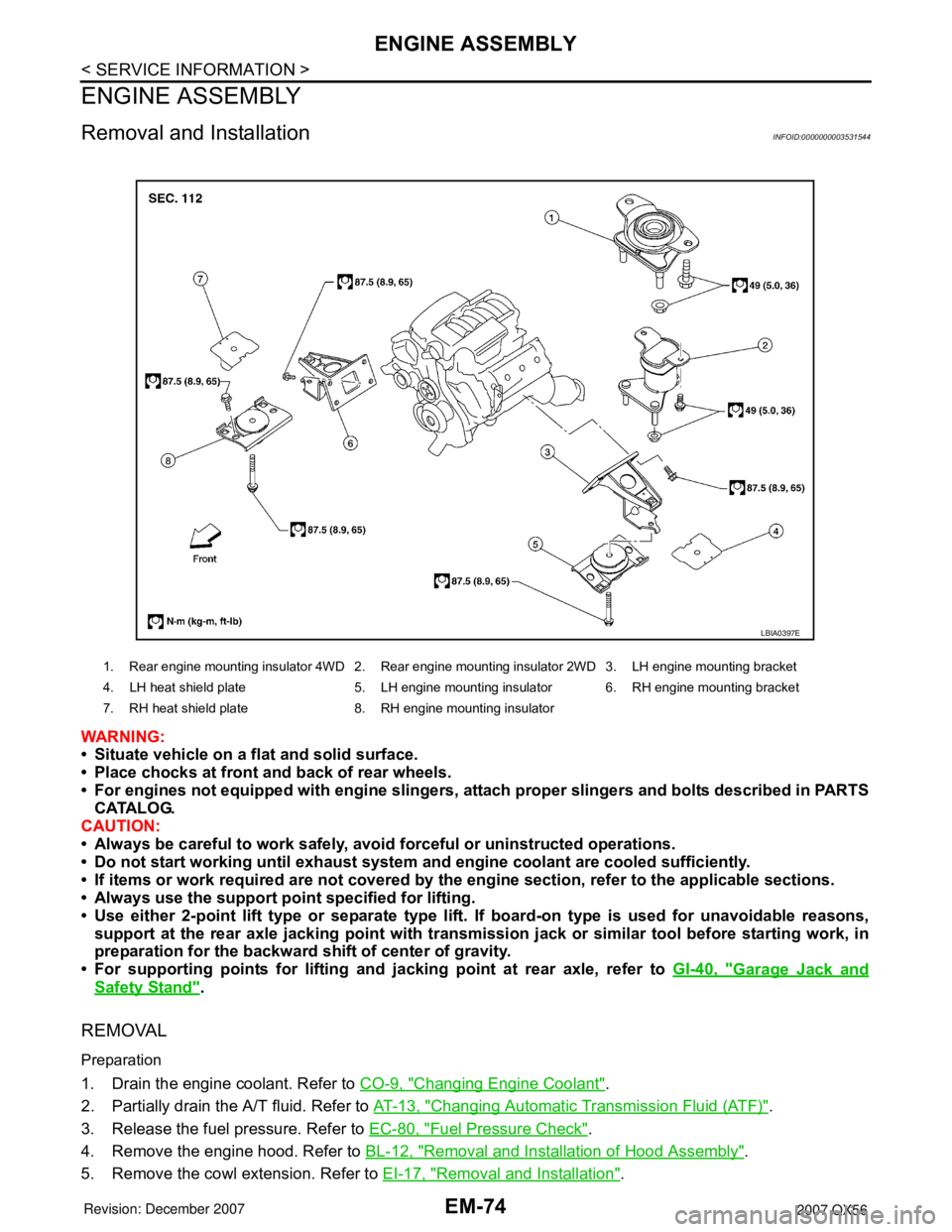 INFINITI QX56 2007 Factory Service Manual EM-74
< SERVICE INFORMATION >
ENGINE ASSEMBLY
ENGINE ASSEMBLY
Removal and InstallationINFOID:0000000003531544
WARNING:
• Situate vehicle on a flat and solid surface.
• Place chocks at front and ba INFINITI QX56 2007 Factory Service Manual EM-74
< SERVICE INFORMATION >
ENGINE ASSEMBLY
ENGINE ASSEMBLY
Removal and InstallationINFOID:0000000003531544
WARNING:
• Situate vehicle on a flat and solid surface.
• Place chocks at front and ba